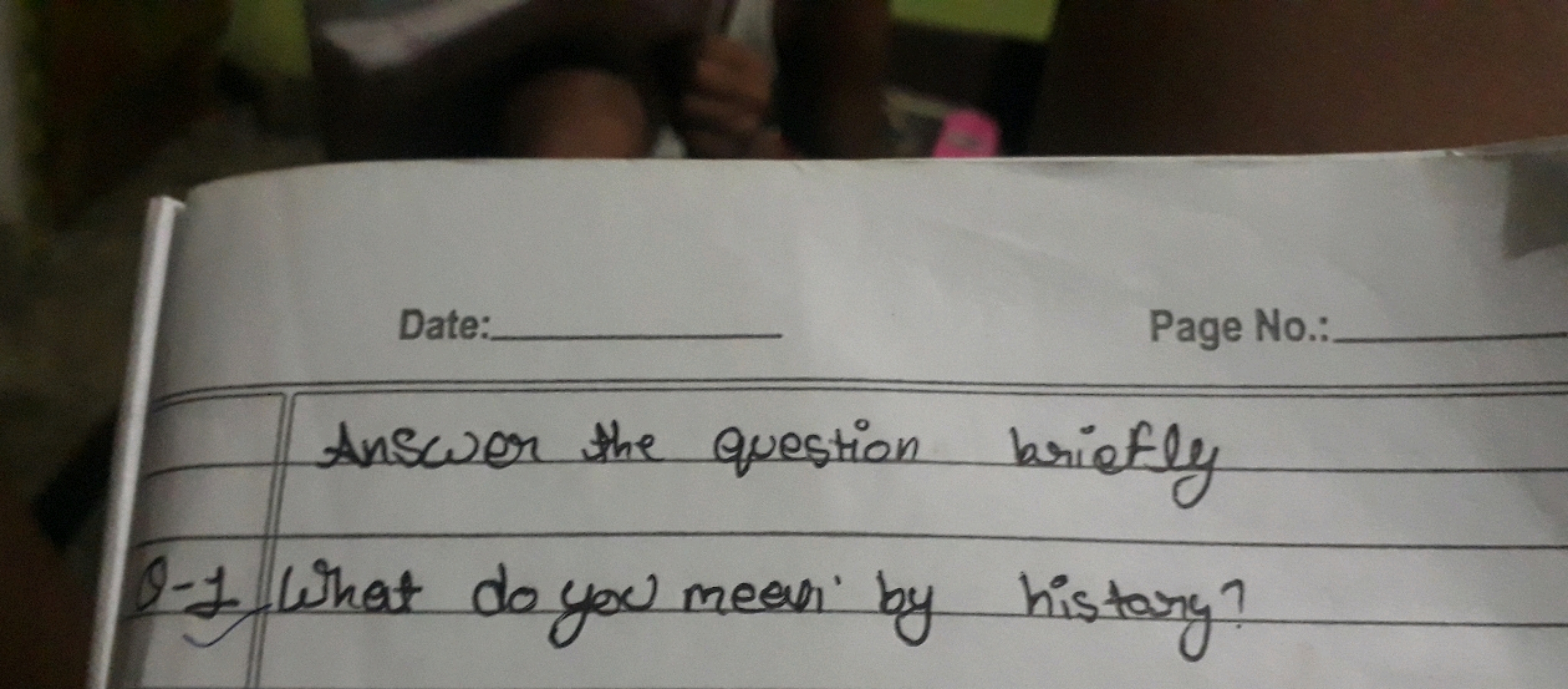 Date:
Page No.:
Answer the question briefly
0-1 What do you mean by hi