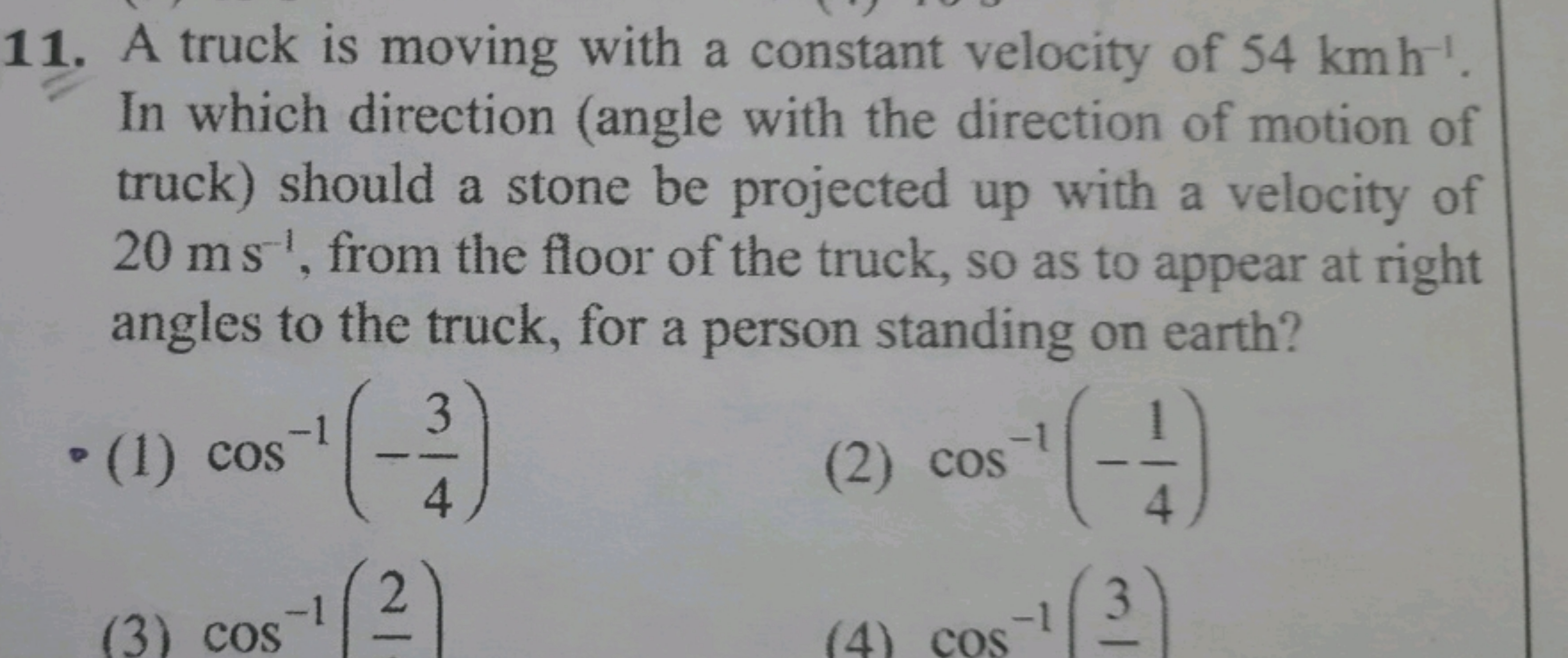 11. A truck is moving with a constant velocity of 54 km h−1. In which 