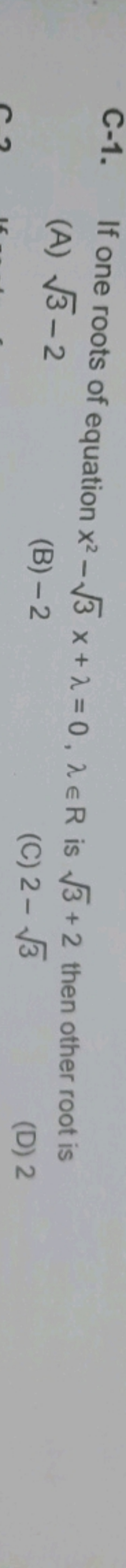 C-1. If one roots of equation x2−3​x+λ=0,λ∈R is 3​+2 then other root i