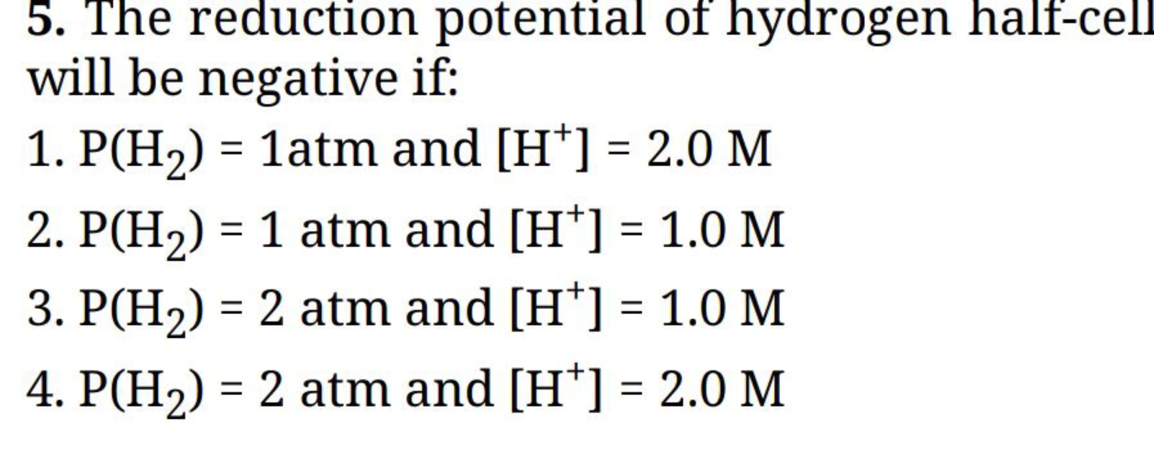 5. The reduction potential of hydrogen half-cell will be negative if:
