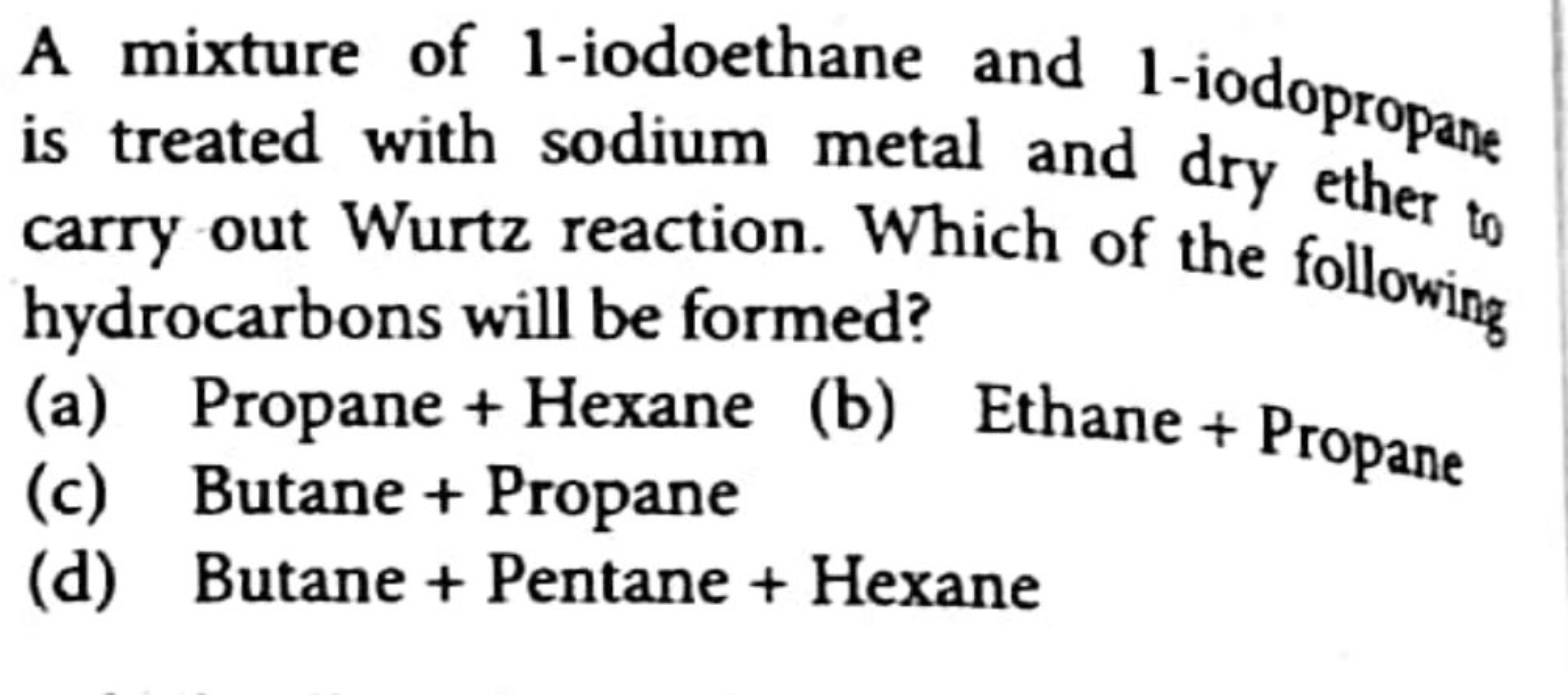 A mixture of 1 -iodoethane and 1 -iodopropane is treated with sodium m