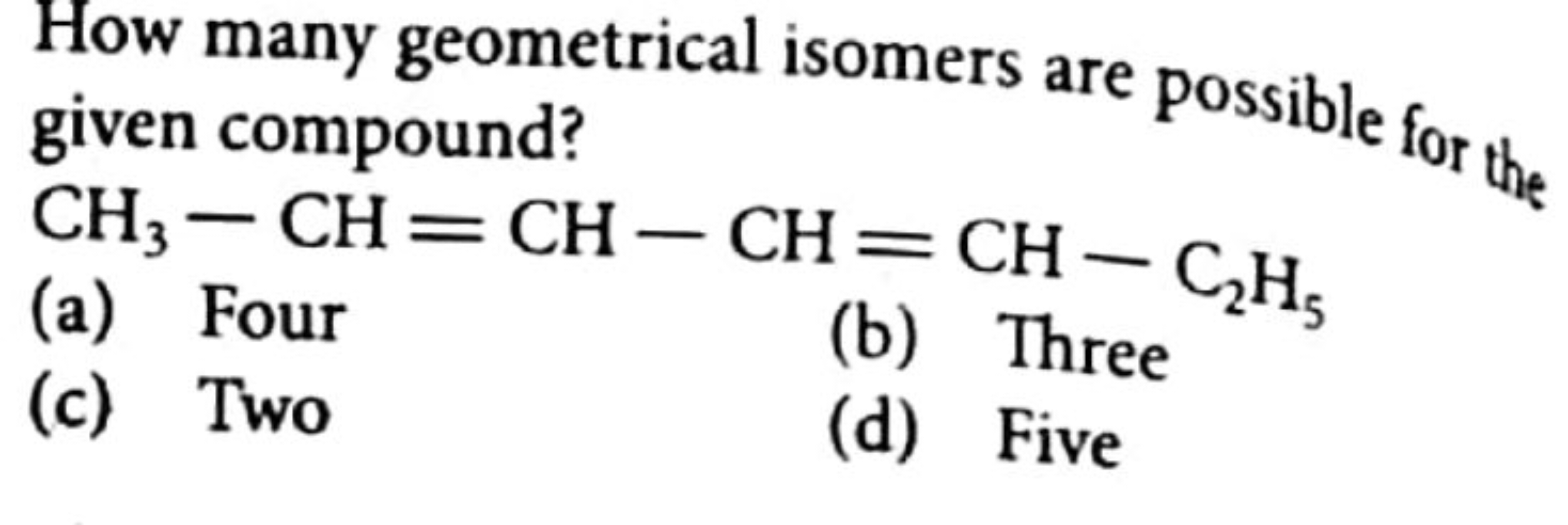 How many geometrical isomers are possible for the given compound?
CH3​