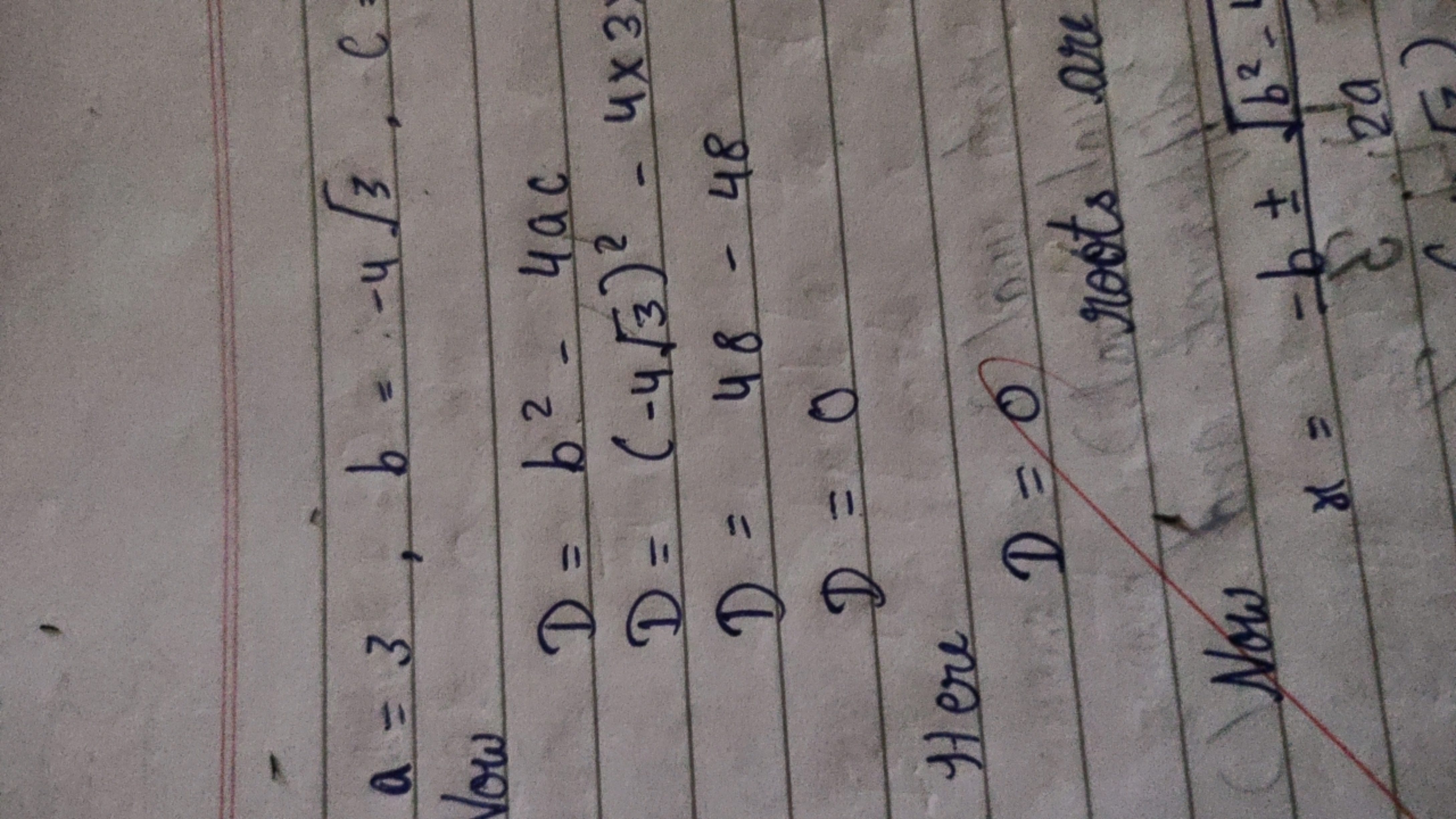 a=3,b=−43​,c

Vow
D=b2−4acD=(−43​)2−4×3D=48−48D=0​

Here
D=0
roots are