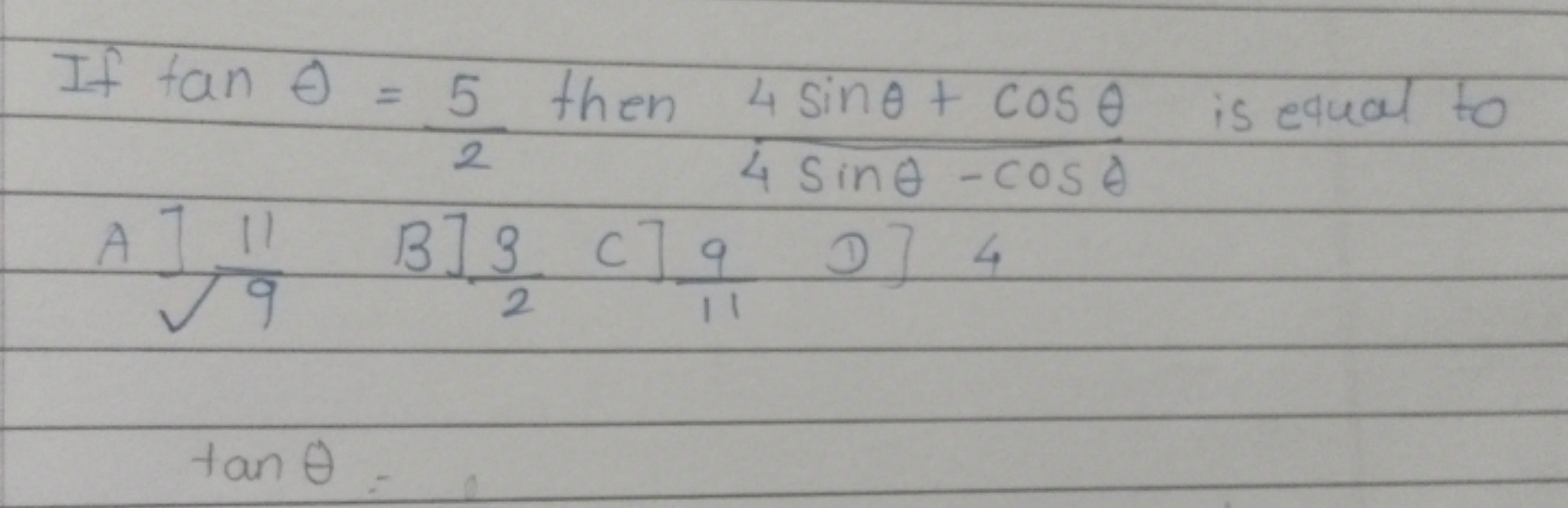 If fan 0 = 5 then 4 sine + cose is equal to
2
4 Sine - cos è
AT
19
2
B