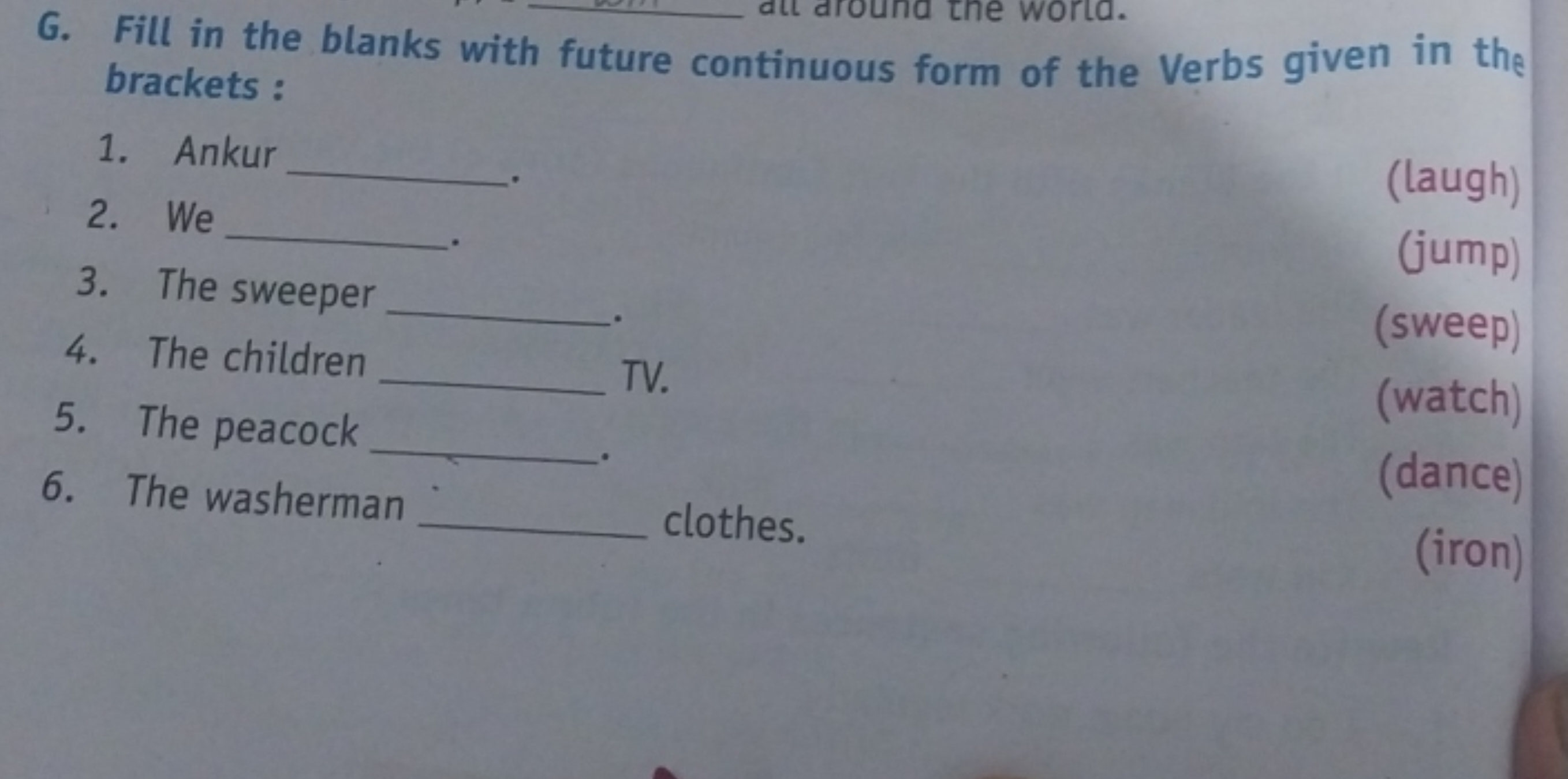 G. Fill in the blanks with future continuous form of the Verbs given i