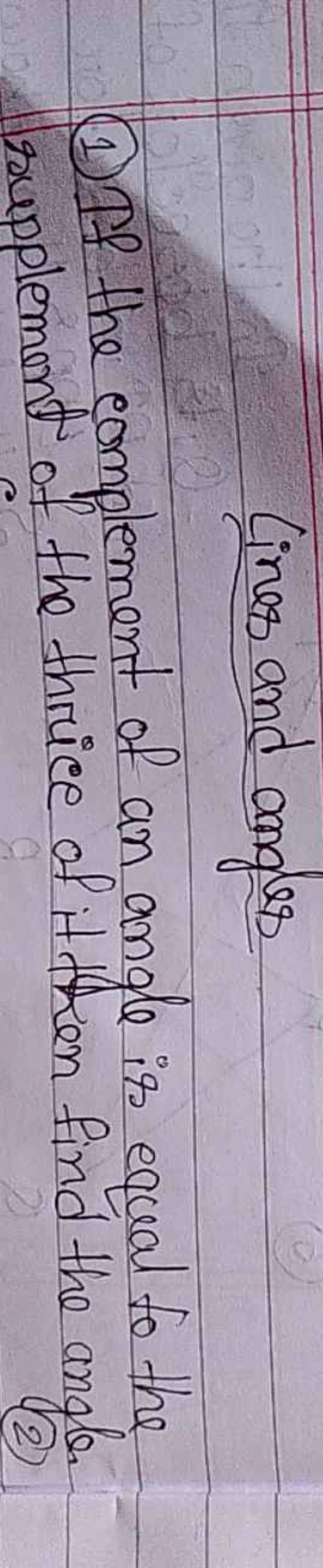 Lines and angles
(1) If the complement of an angle is equal fo the (1)