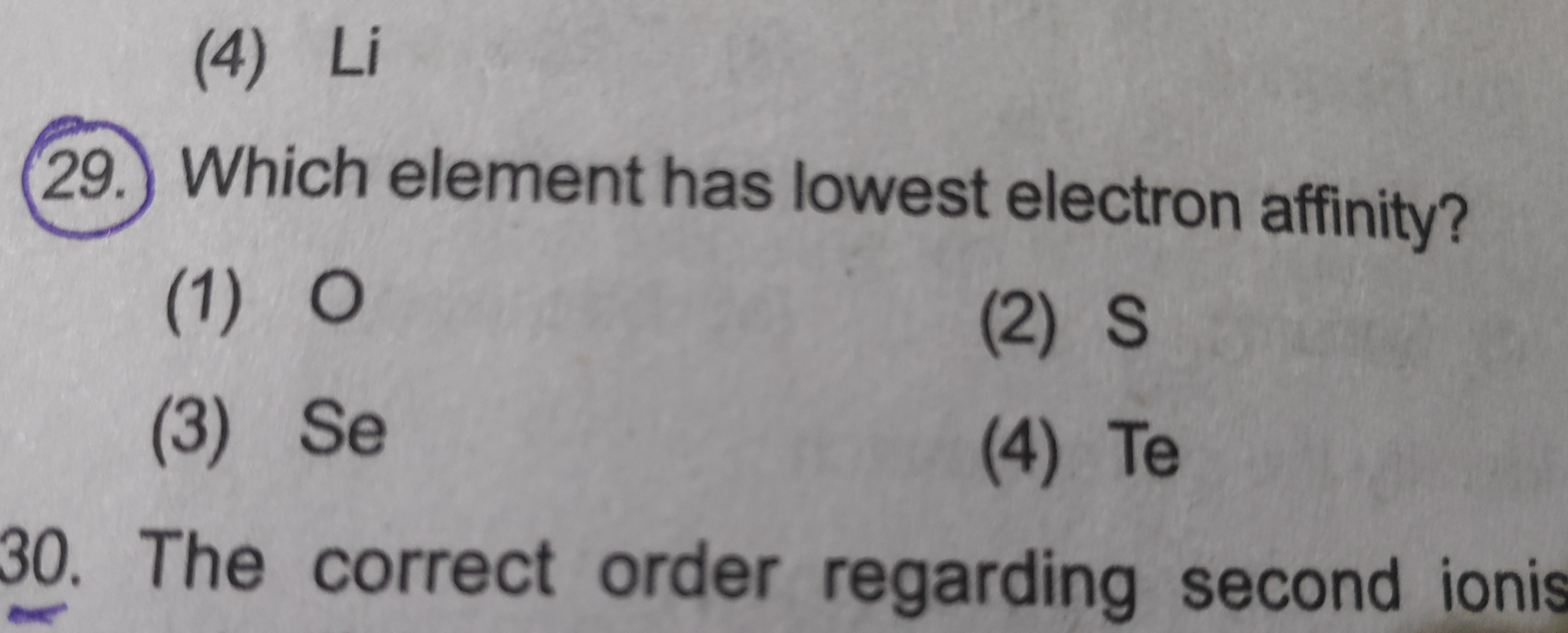 (29.) Which element has lowest electron affinity?
(1) O
(2) S
(3) Se
(