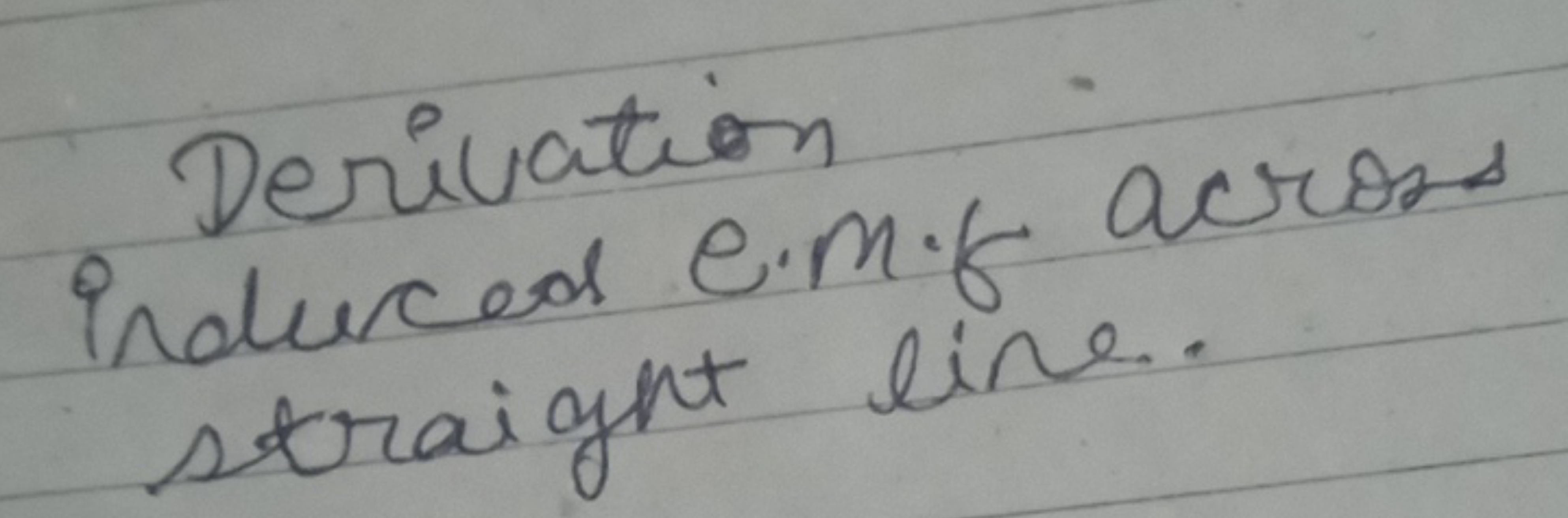 Derivation induces e.m.f across straight line.