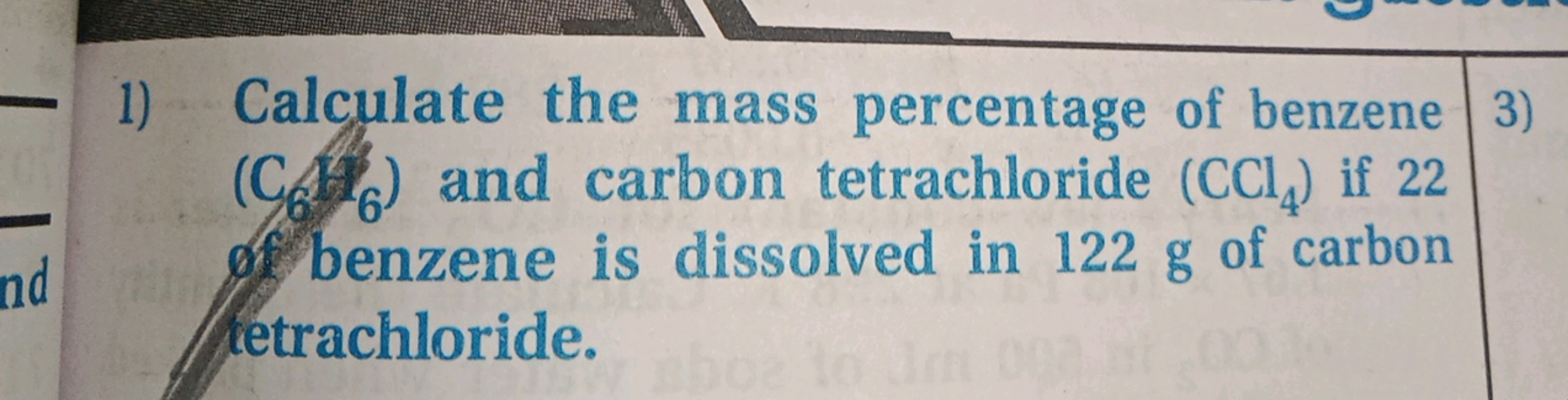 1) Calculate the mass percentage of benzene 3)
(C) and carbon tetrachl