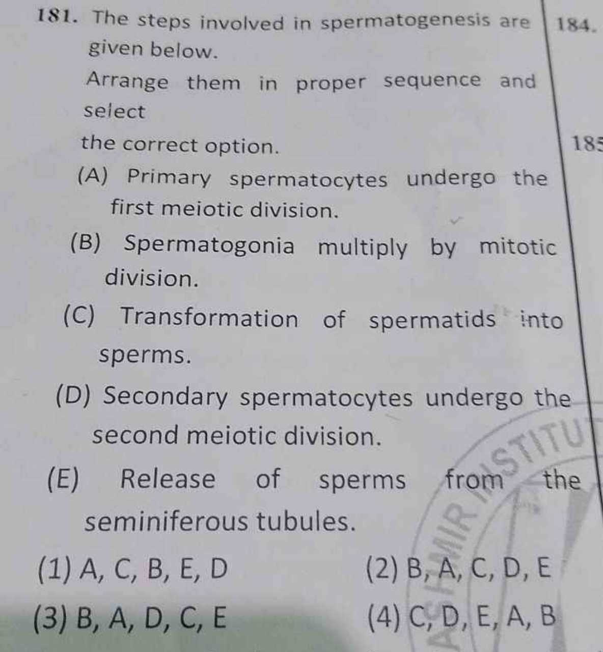 181. The steps involved in spermatogenesis are given below.
184.
Arran