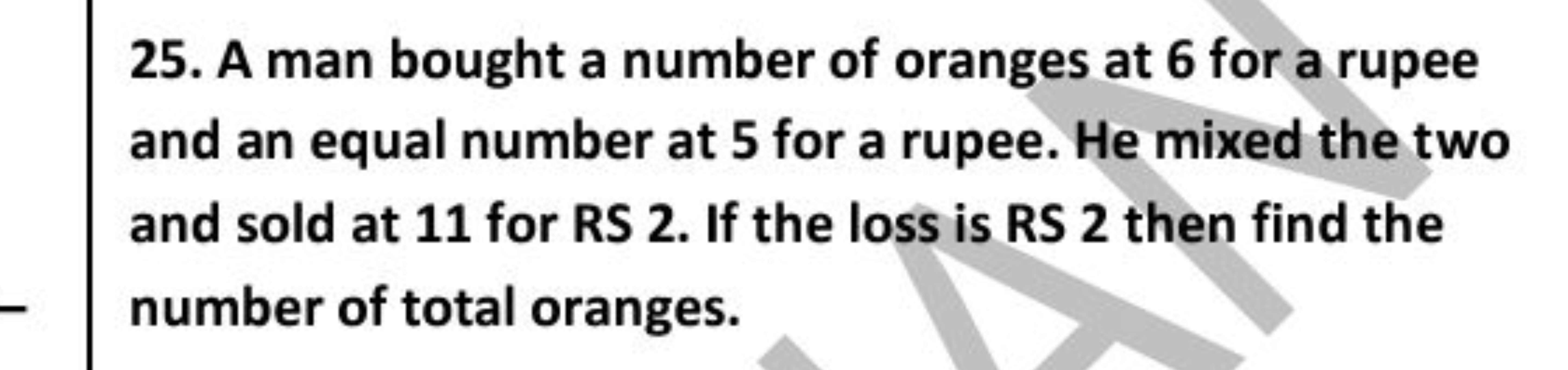 25. A man bought a number of oranges at 6 for a rupee and an equal num