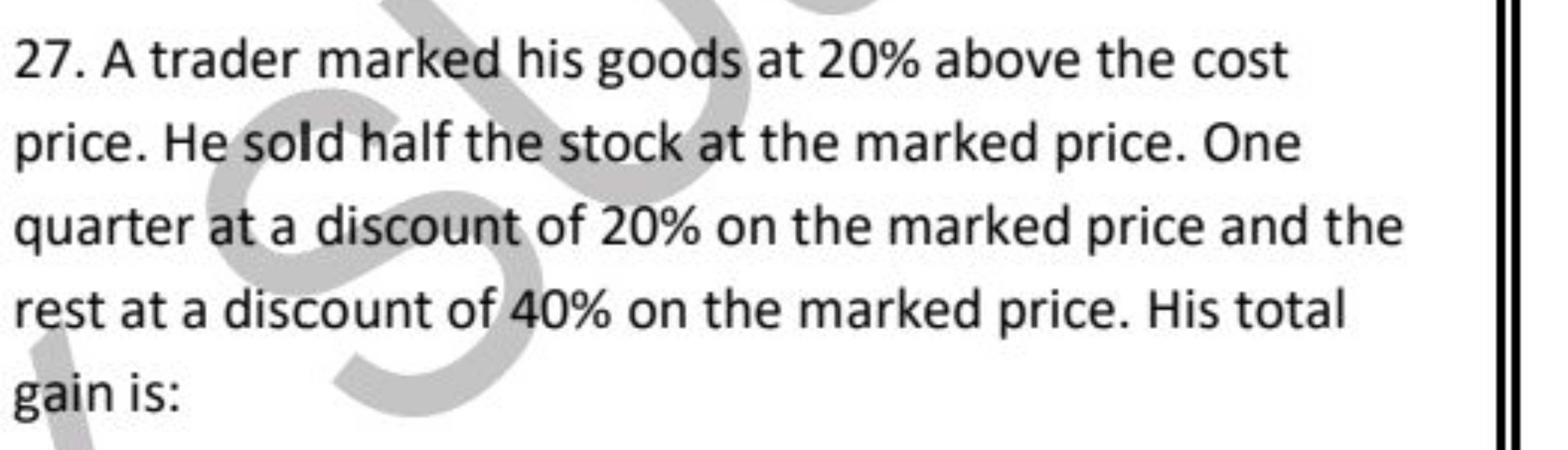 27. A trader marked his goods at 20% above the cost price. He sold hal