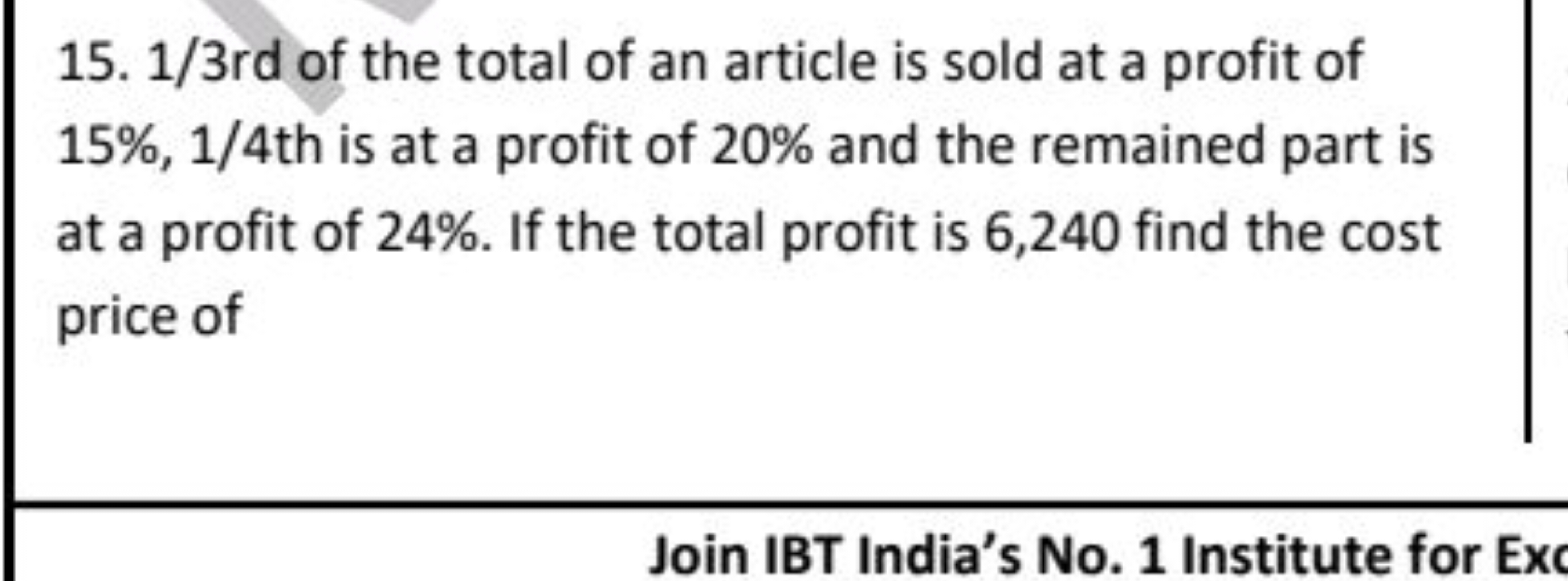 15. 1/3rd of the total of an article is sold at a profit of 15%,1/4 th