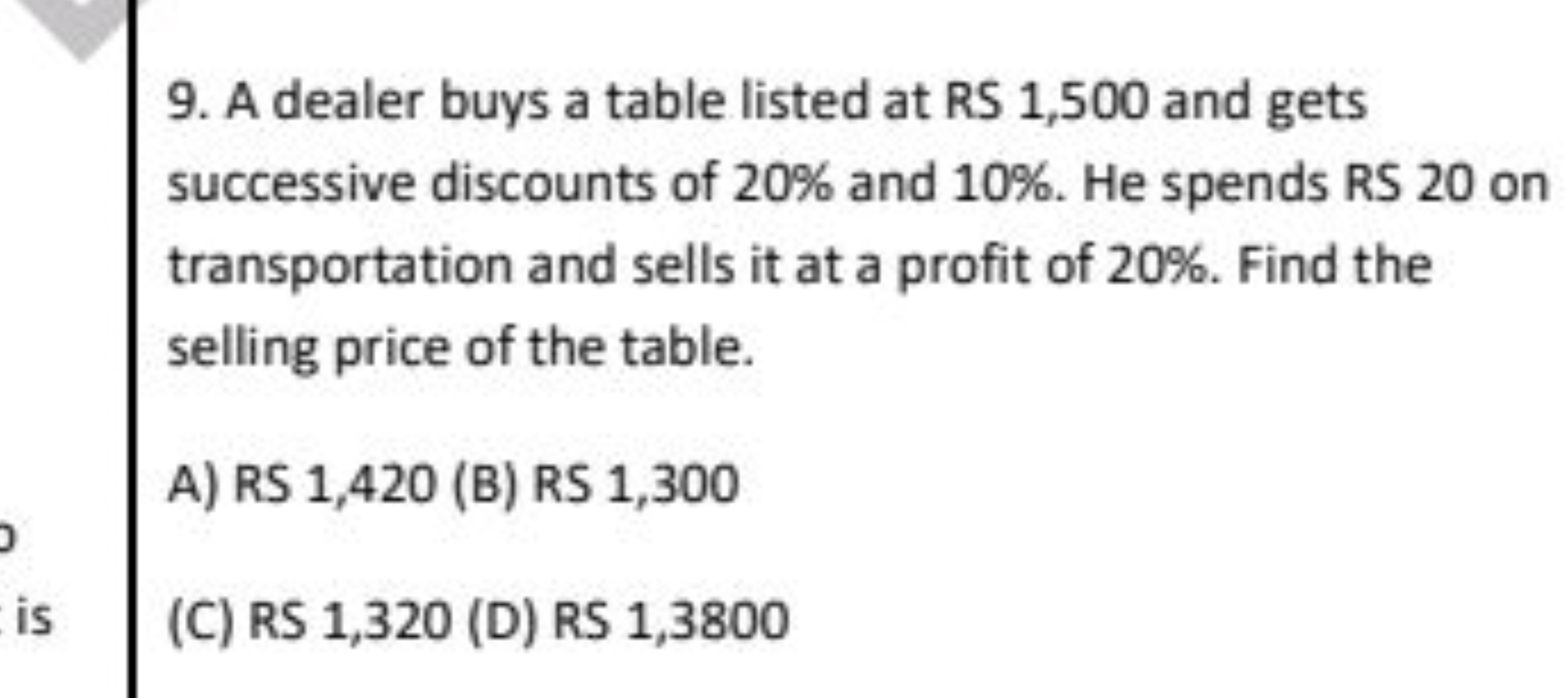 9. A dealer buys a table listed at RS 1,500 and gets successive discou