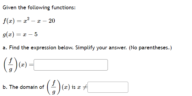 Given the following functions:
f(x)=x2−x−20g(x)=x−5​
a. Find the expre