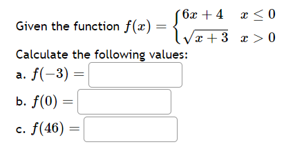 Given the function f(x)={6x+4x+3​​x≤0x>0​
Calculate the following valu