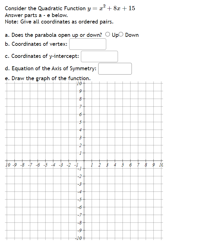 Consider the Quadratic Function y=x2+8x+15
Answer parts a - e below.
N