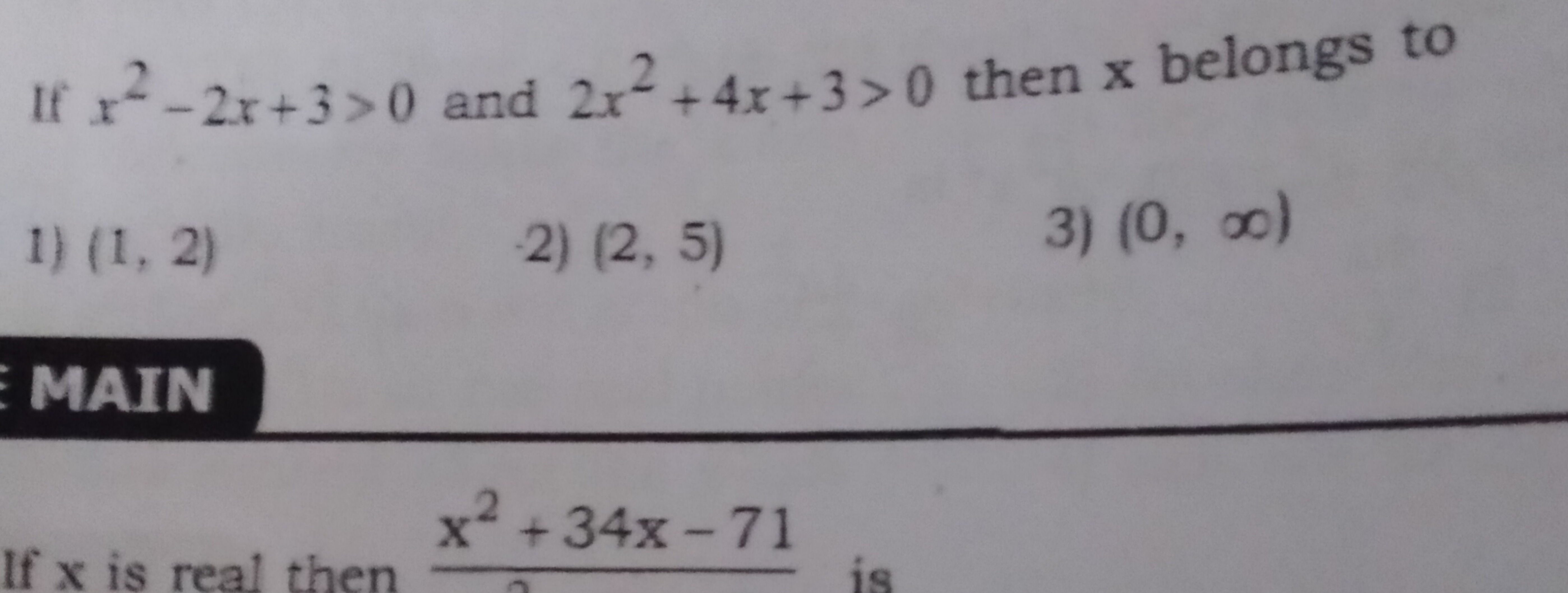 If x2−2x+3>0 and 2x2+4x+3>0 then x belongs to
1) (1,2)
2) (2,5)
3) (0,