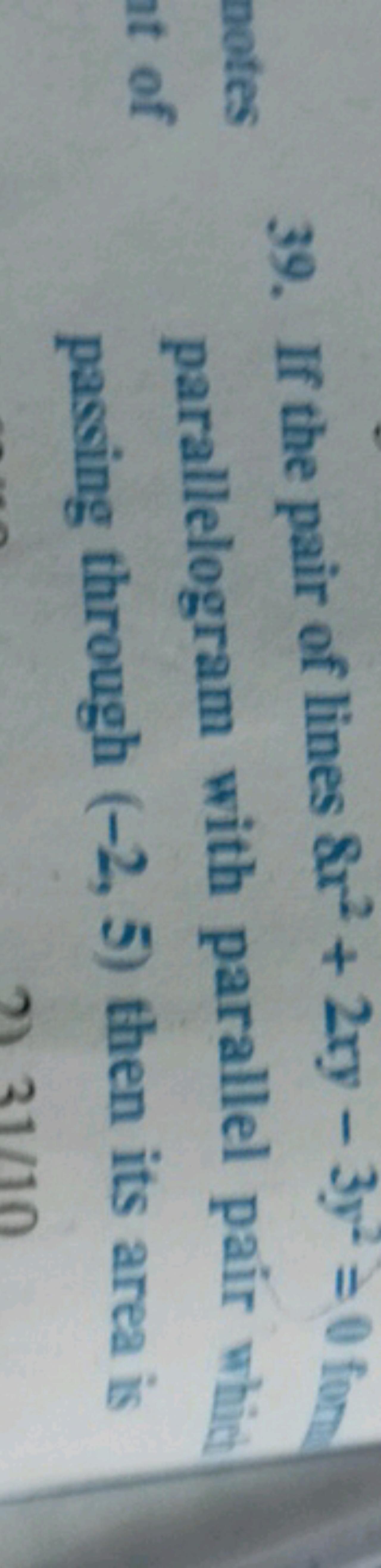 39. If the pair of lines 8x2+2xy−3y2=0 forn parallelogram with paralle