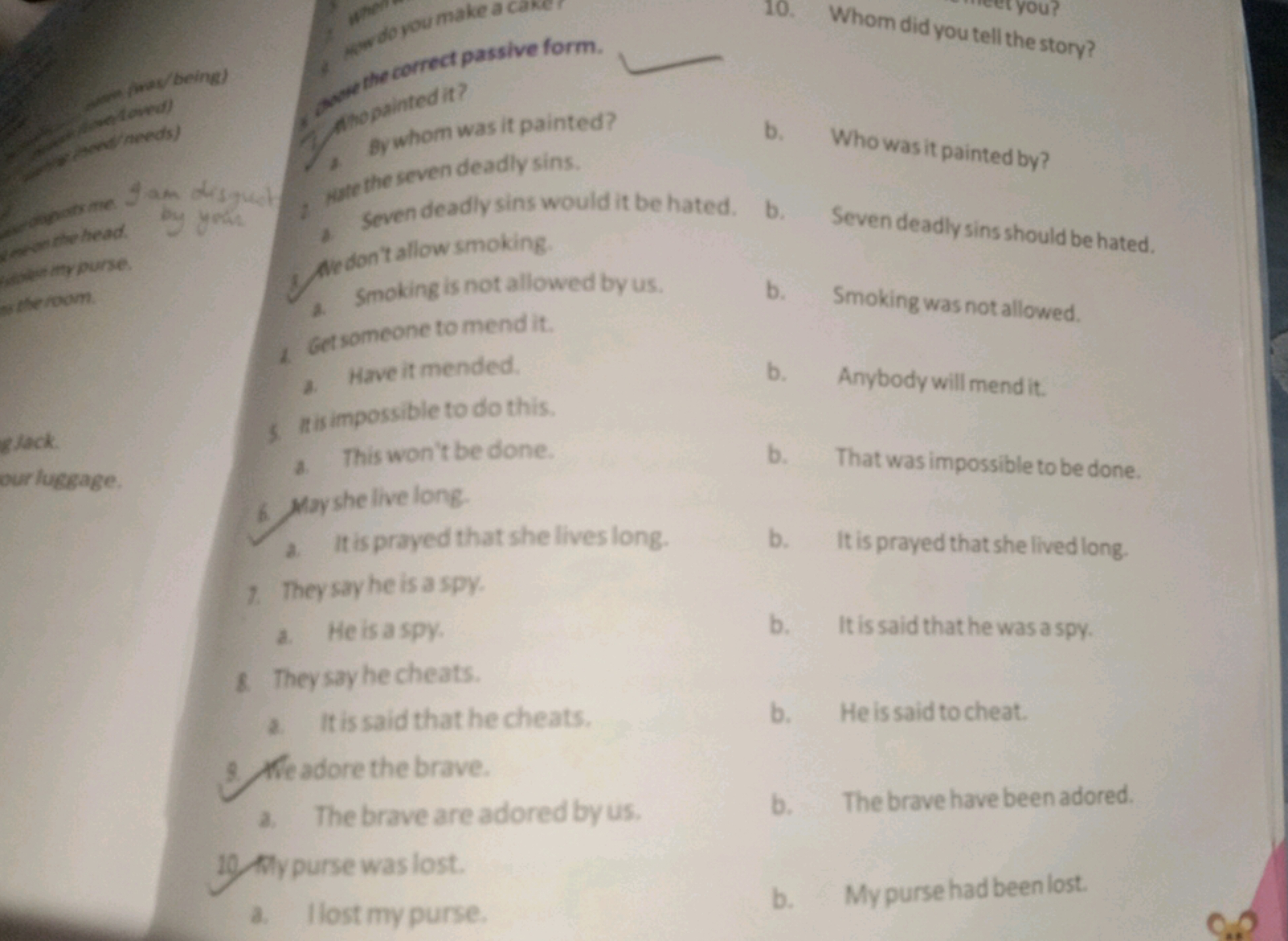 10. Whom did you tell the story?
phe correct passive form. 
poppainted