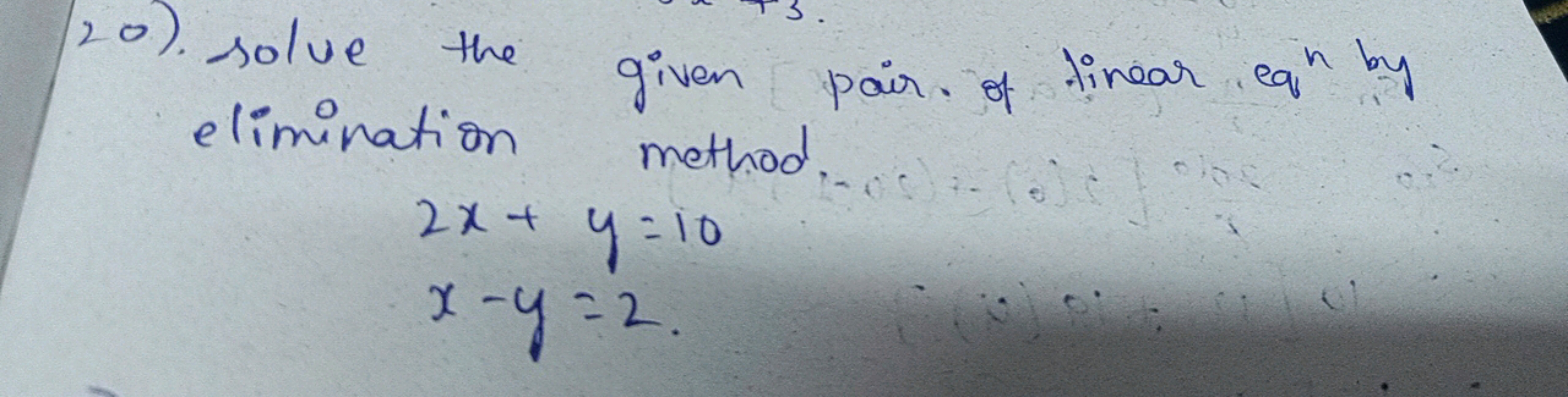 (20). solve the
elimination
given pair of linear eqh by
method) (old)
