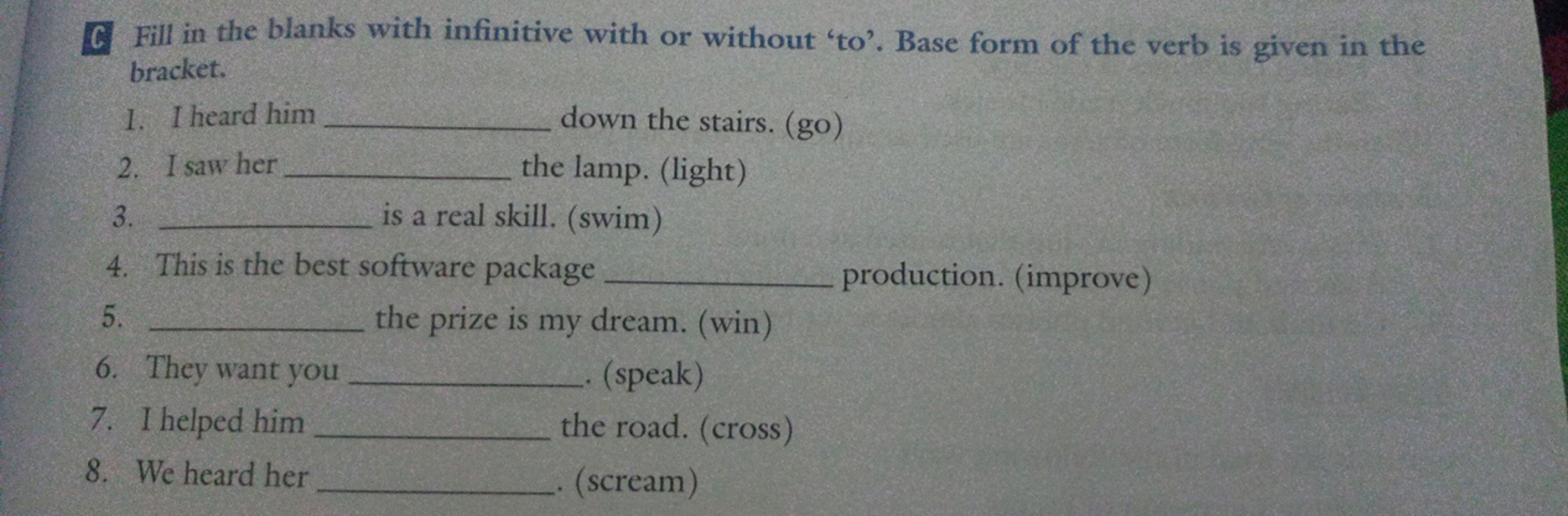 C. Fill in the blanks with infinitive with or without 'to'. Base form 