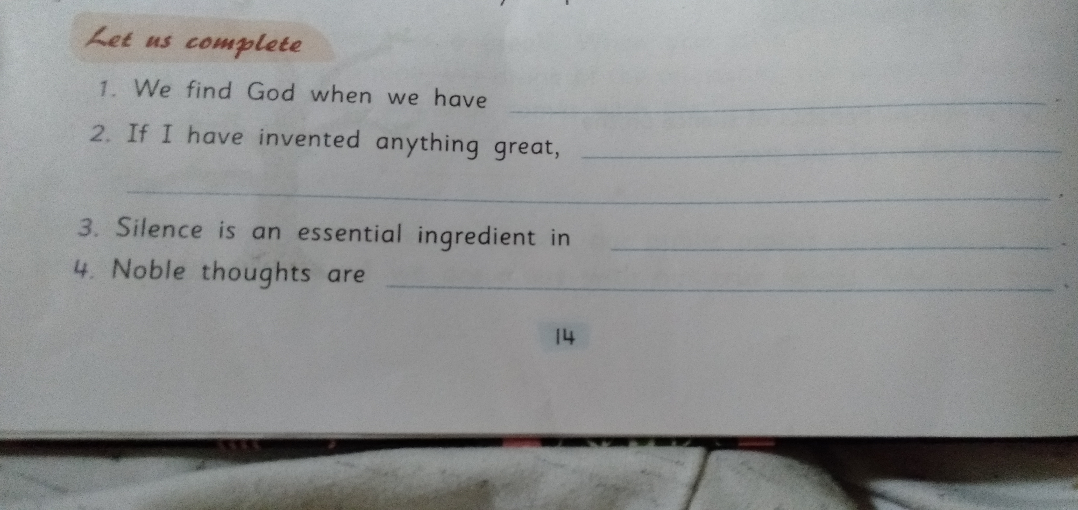 Let us complete
1. We find God when we have 
2. If I have invented any