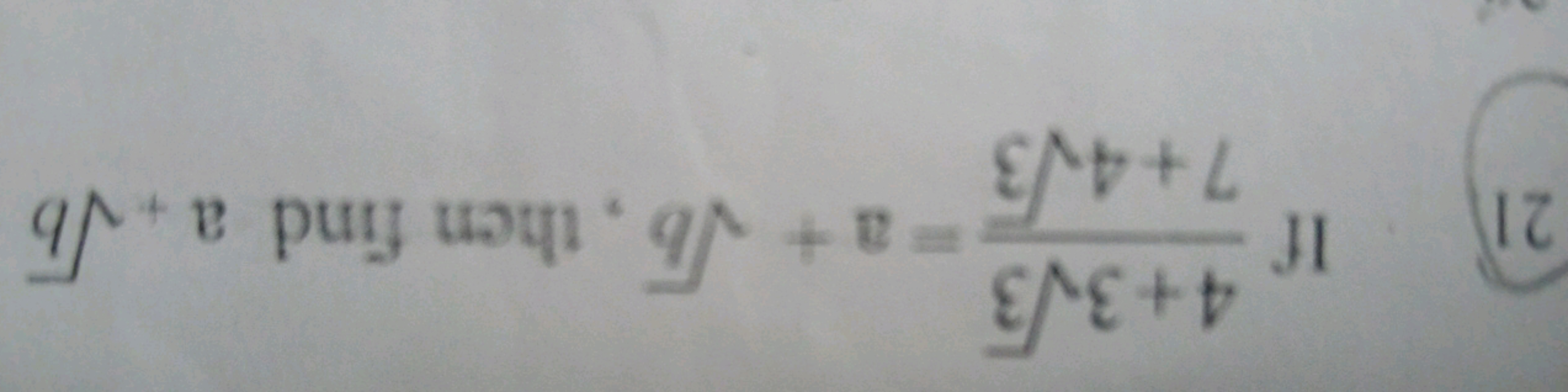 21 If 7+43​4+33​​=a+b​, then find a+b​