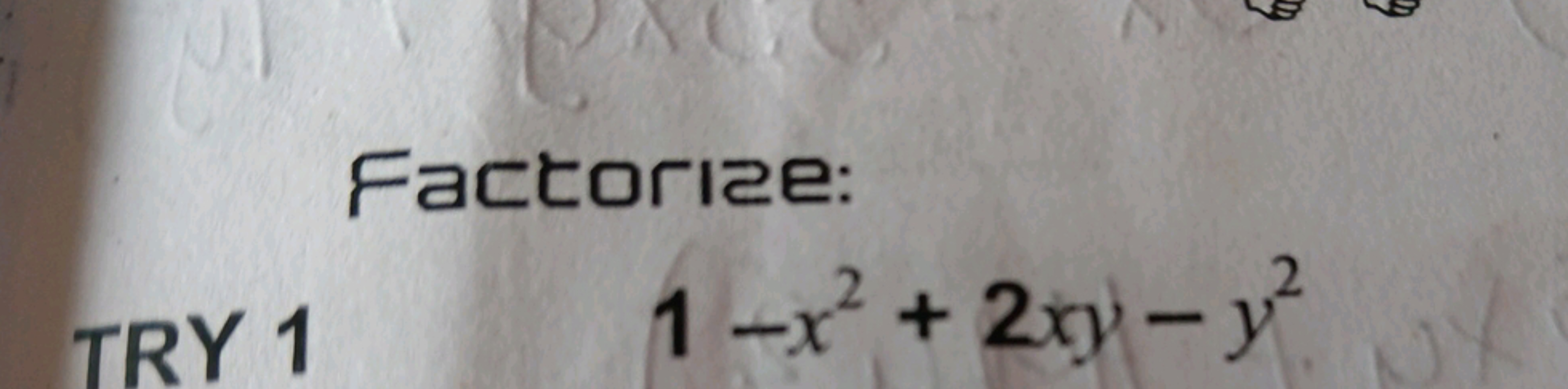 Factorize:
TRY 11−x2+2xy−y2