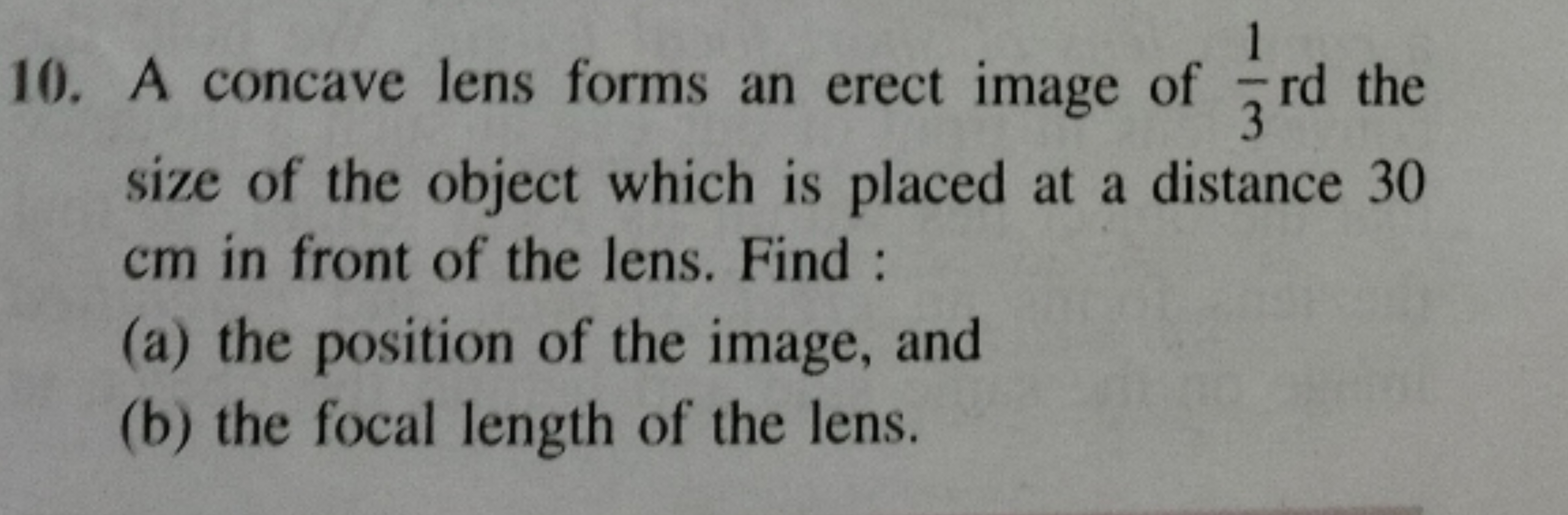 10. A concave lens forms an erect image of 31​ rd the size of the obje