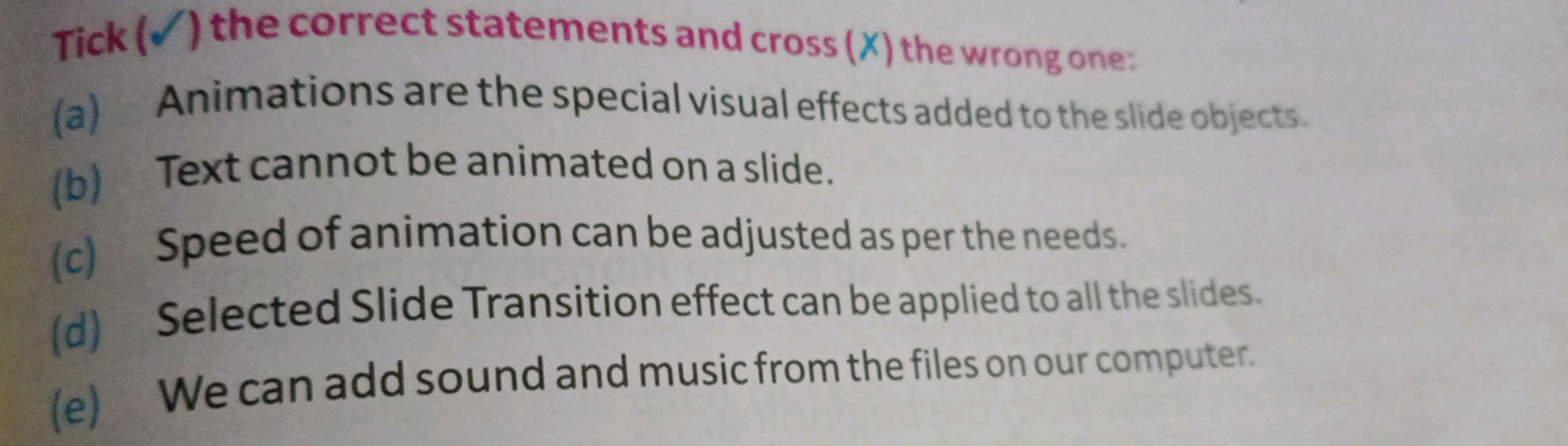 Tick (Ω) the correct statements and cross (X) the wrong one:
(a) Anima