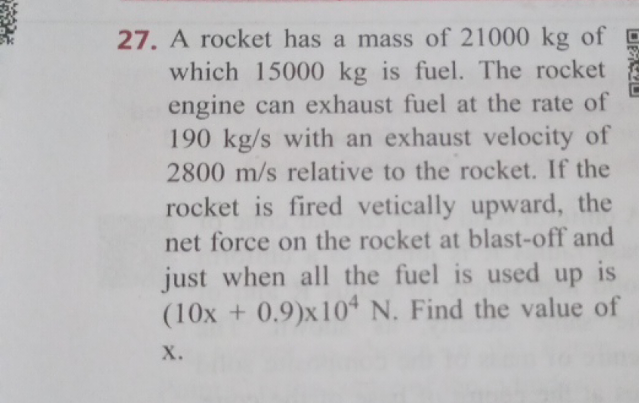 27. A rocket has a mass of 21000 kg of which 15000 kg is fuel. The roc