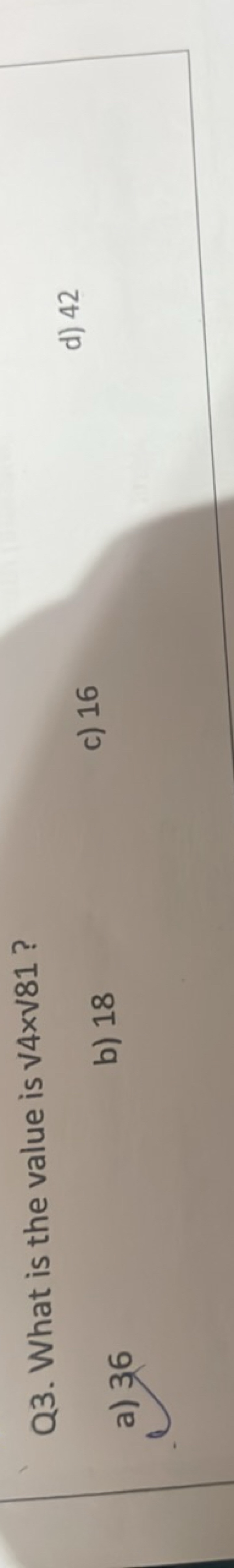 Q3. What is the value is V4×V81 ?
a) 36
b) 18
c) 16
d) 42