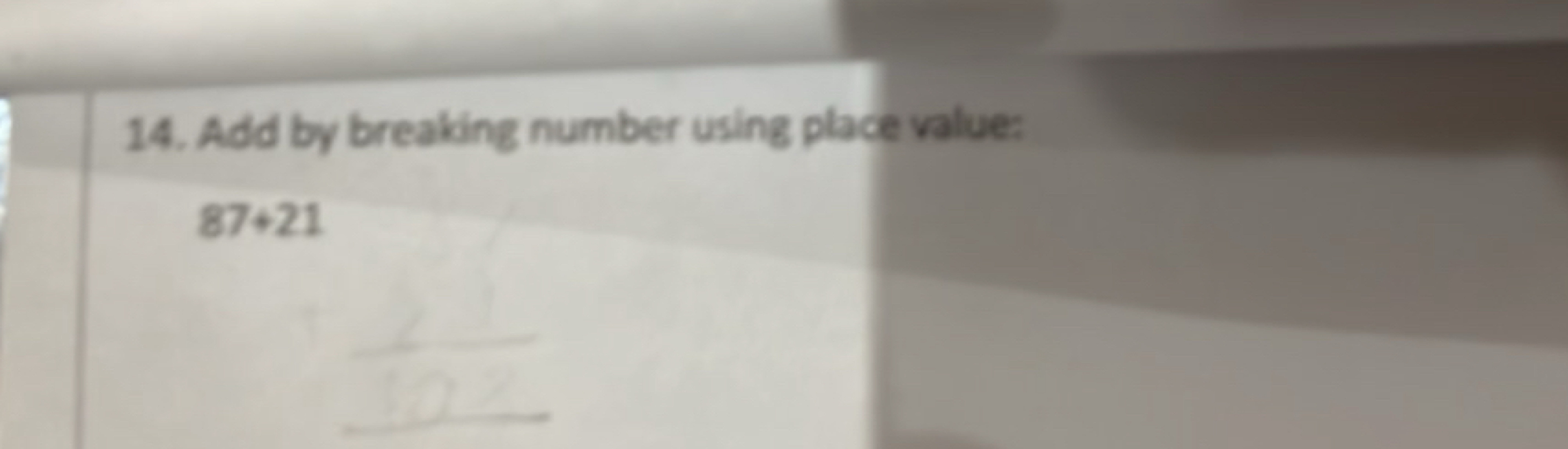 14. Add by breaking number using place value:
87+21