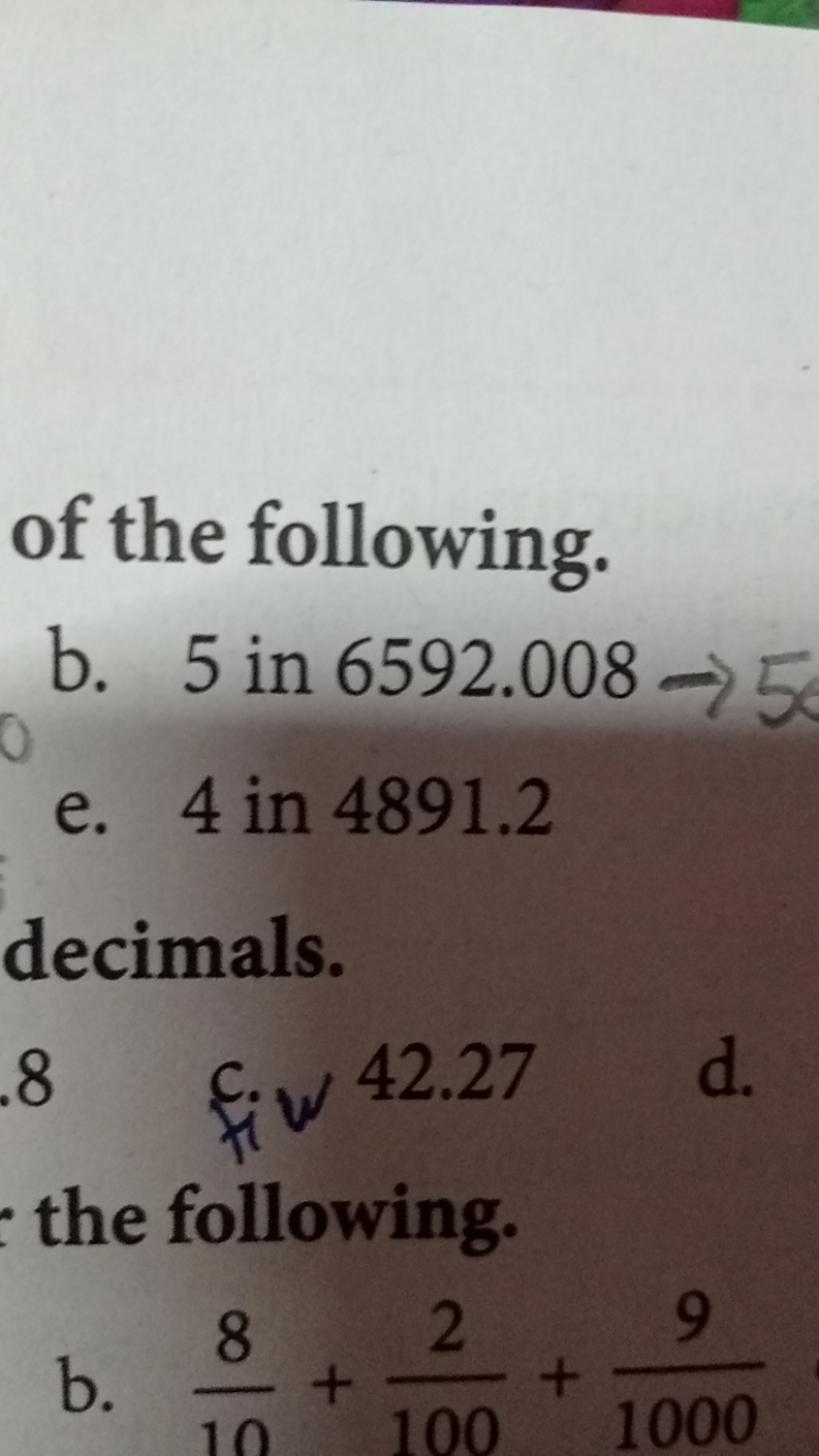 of the following.
b. 5 in 6592.008
e. 4 in 4891.2
decimals.
8
fiw 42.2