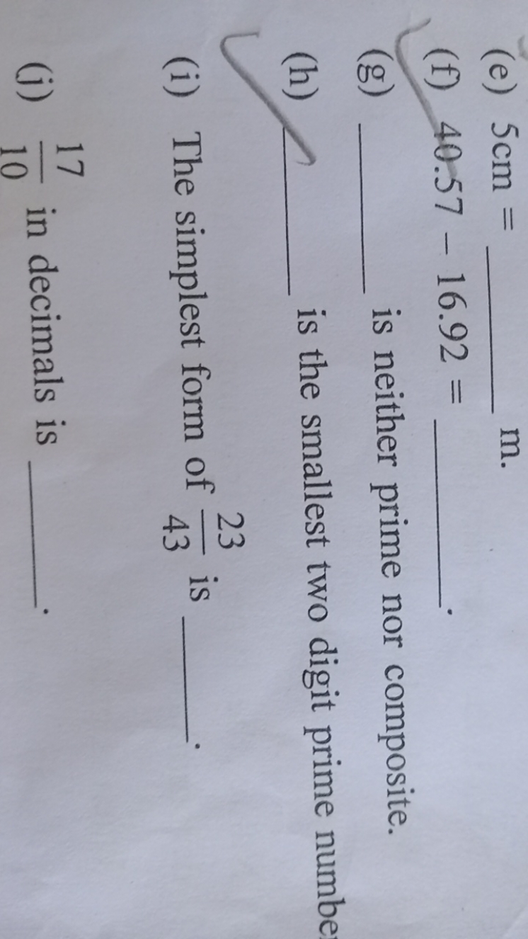 (e) 5 cm=  m.
(f) 40.57−16.92= 
(g)  is neither prime nor composite.
(