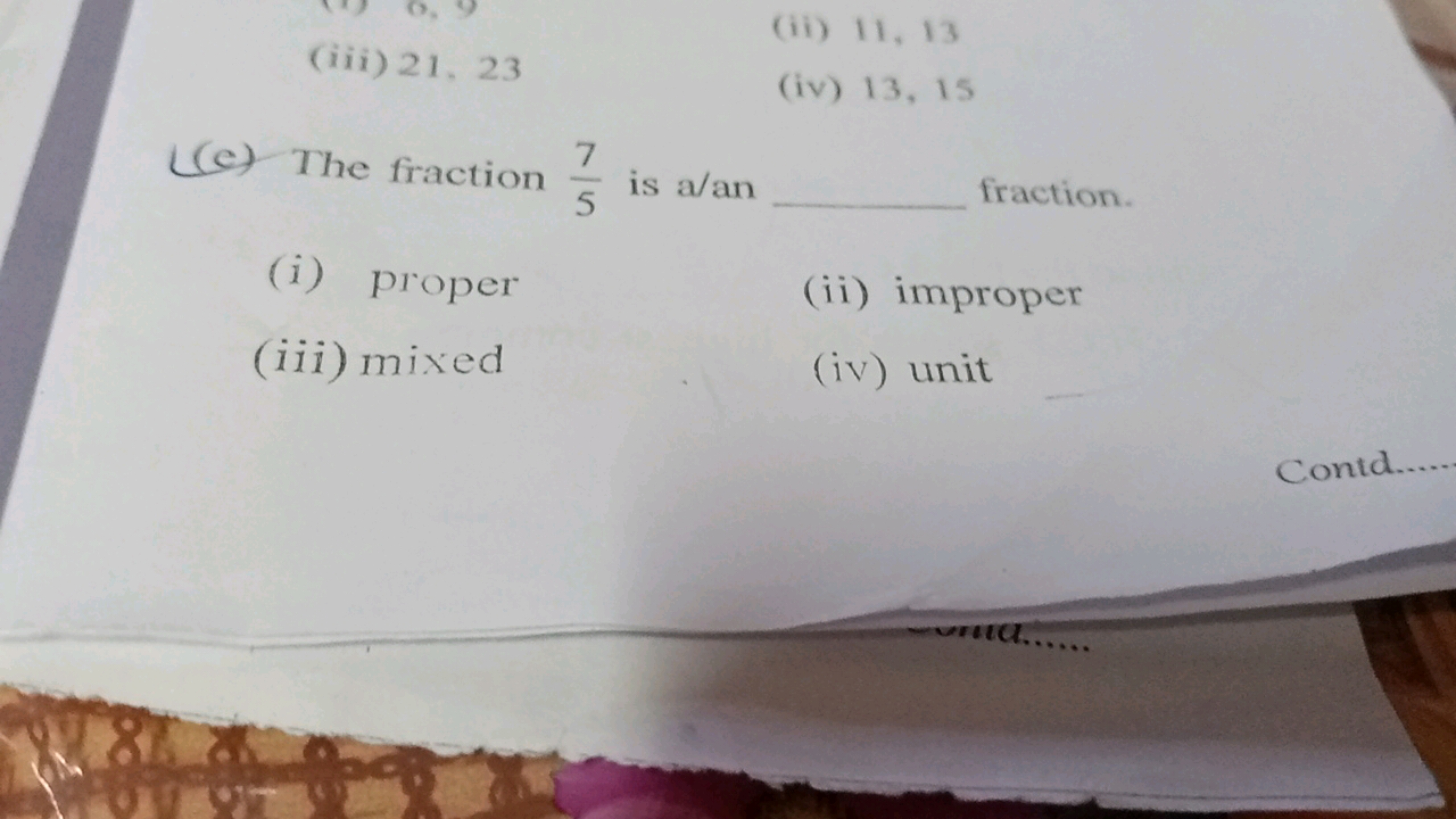 (iii) 21, 23
(ii) 11, 13
(iv) 13, 15
7
(e) The fraction
5 is a/an
frac