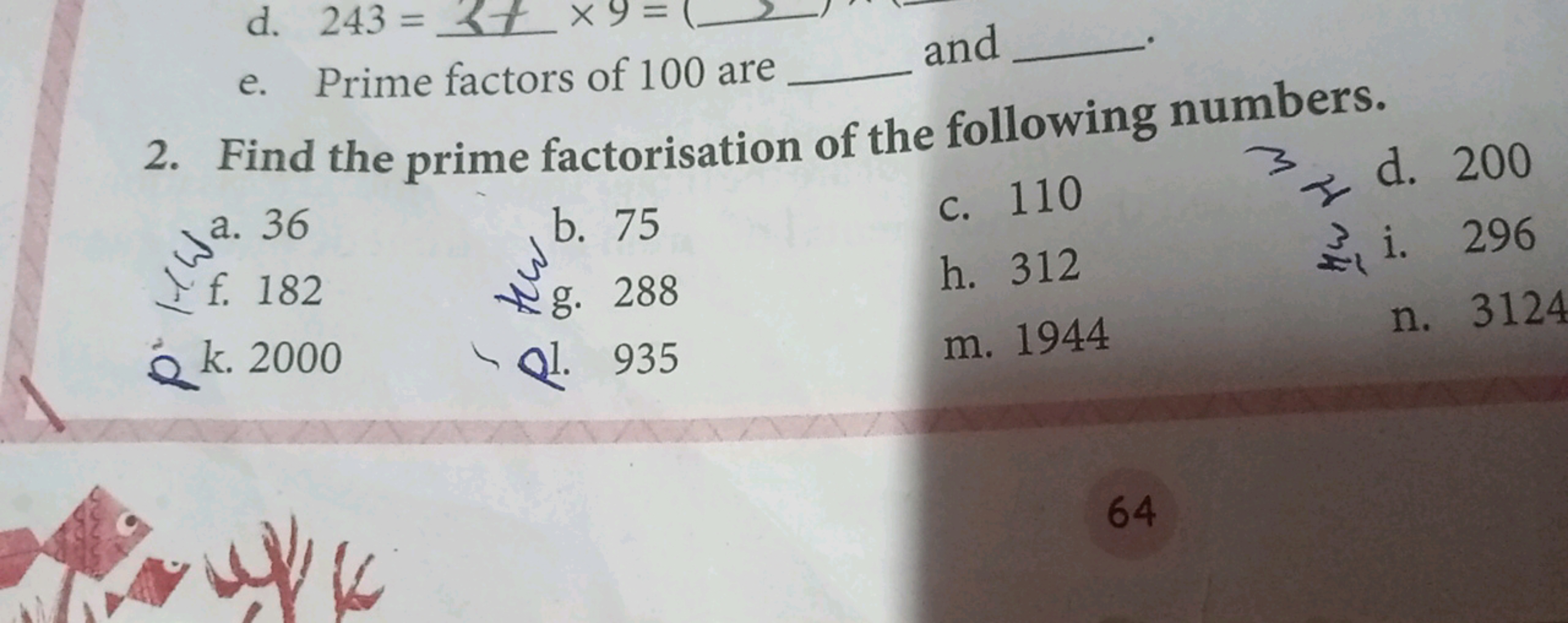 d. 243=   and 
e. Prime factors of 100 are
2. Find the prime factorisa