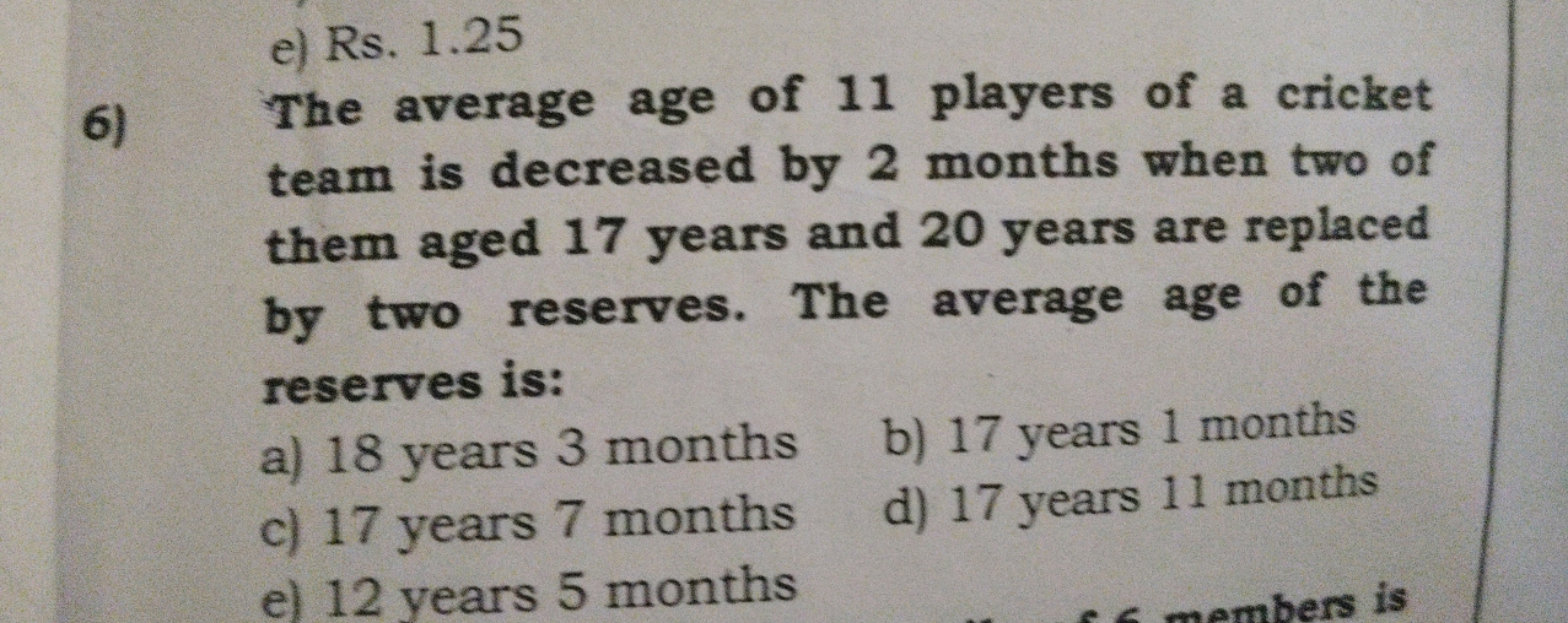 e) Rs. 1.25
6) The average age of 11 players of a cricket team is decr