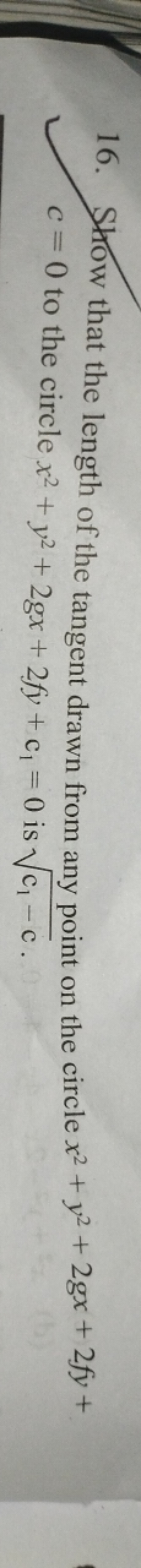 16. Show that the length of the tangent drawn from any point on the ci