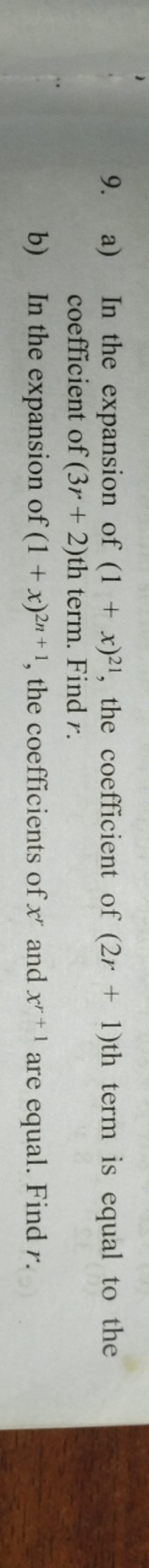 9. a) In the expansion of (1+x)21, the coefficient of (2r+1) th term i