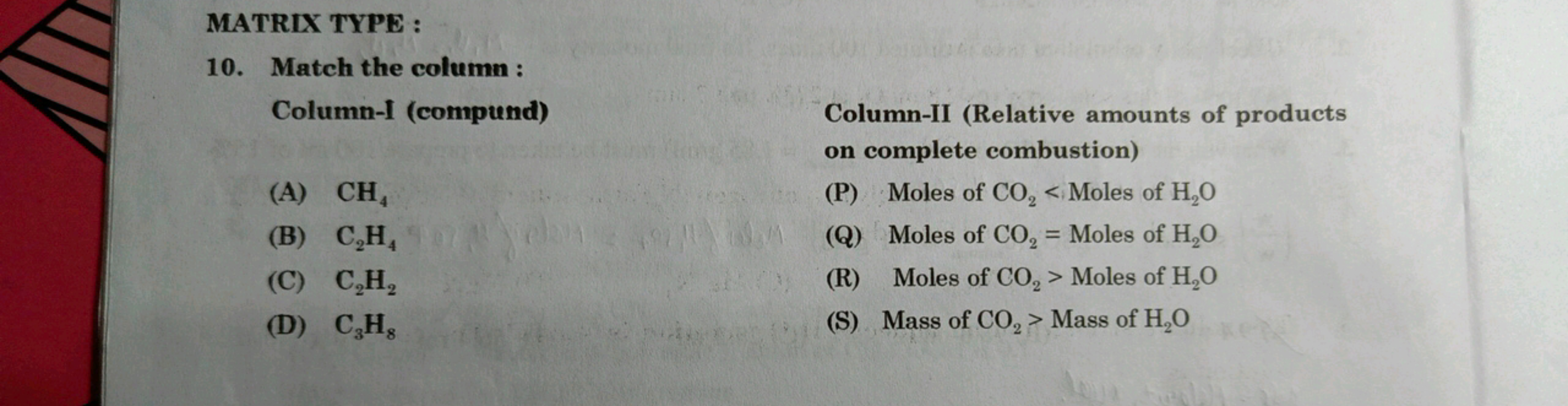 MATRIX TYPE :
10. Match the column :

Column-I (compund)
(A) CH4​

Col