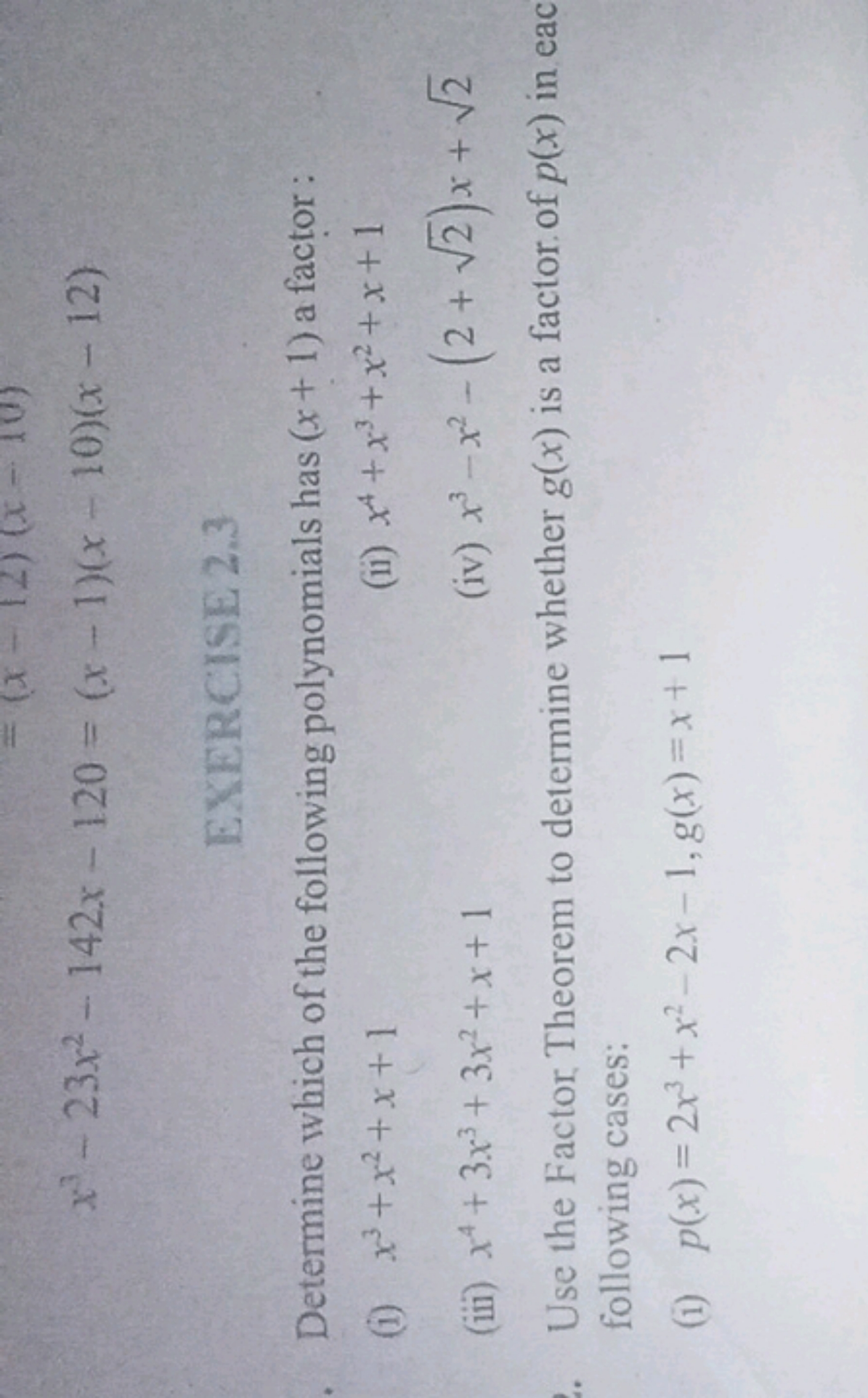 x3−23x2−142x−120=(x−1)(x−10)(x−12)

EXERCISE 2.3
Determine which of th