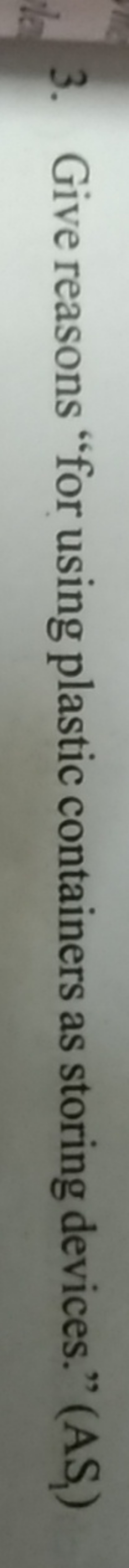 3. Give reasons "for using plastic containers as storing devices." (AS
