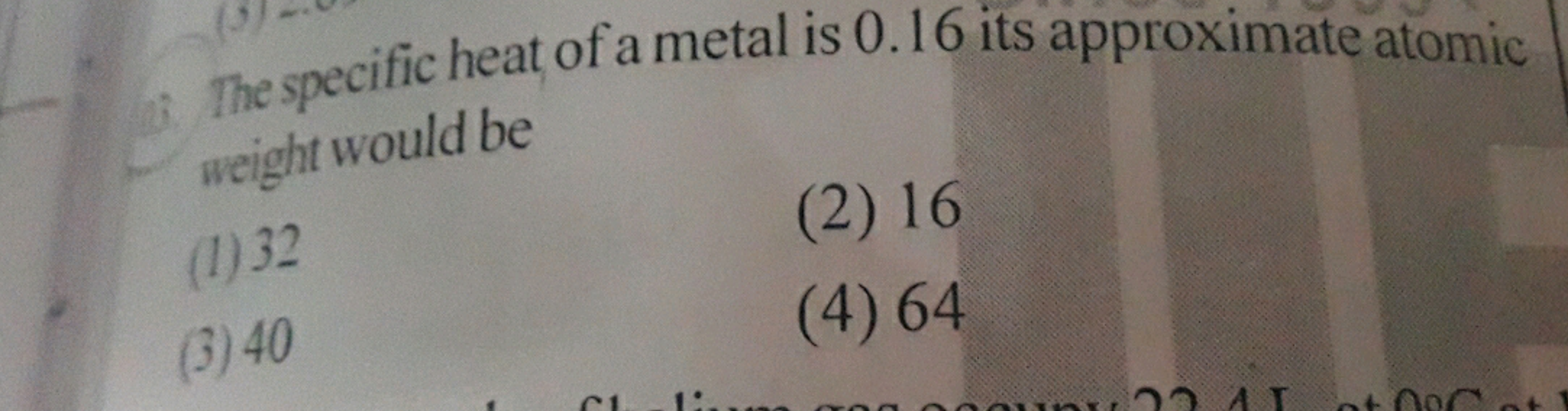 (3) The specific heat of a metal is 0.16 its approximate atomic weight