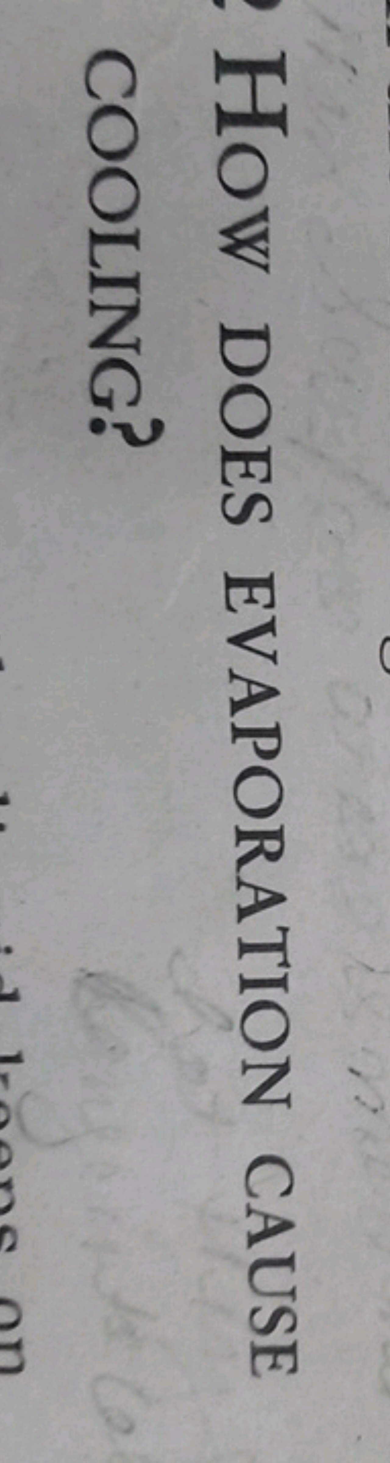 2 HOW DOES EVAPORATION CAUSE
COOLING?