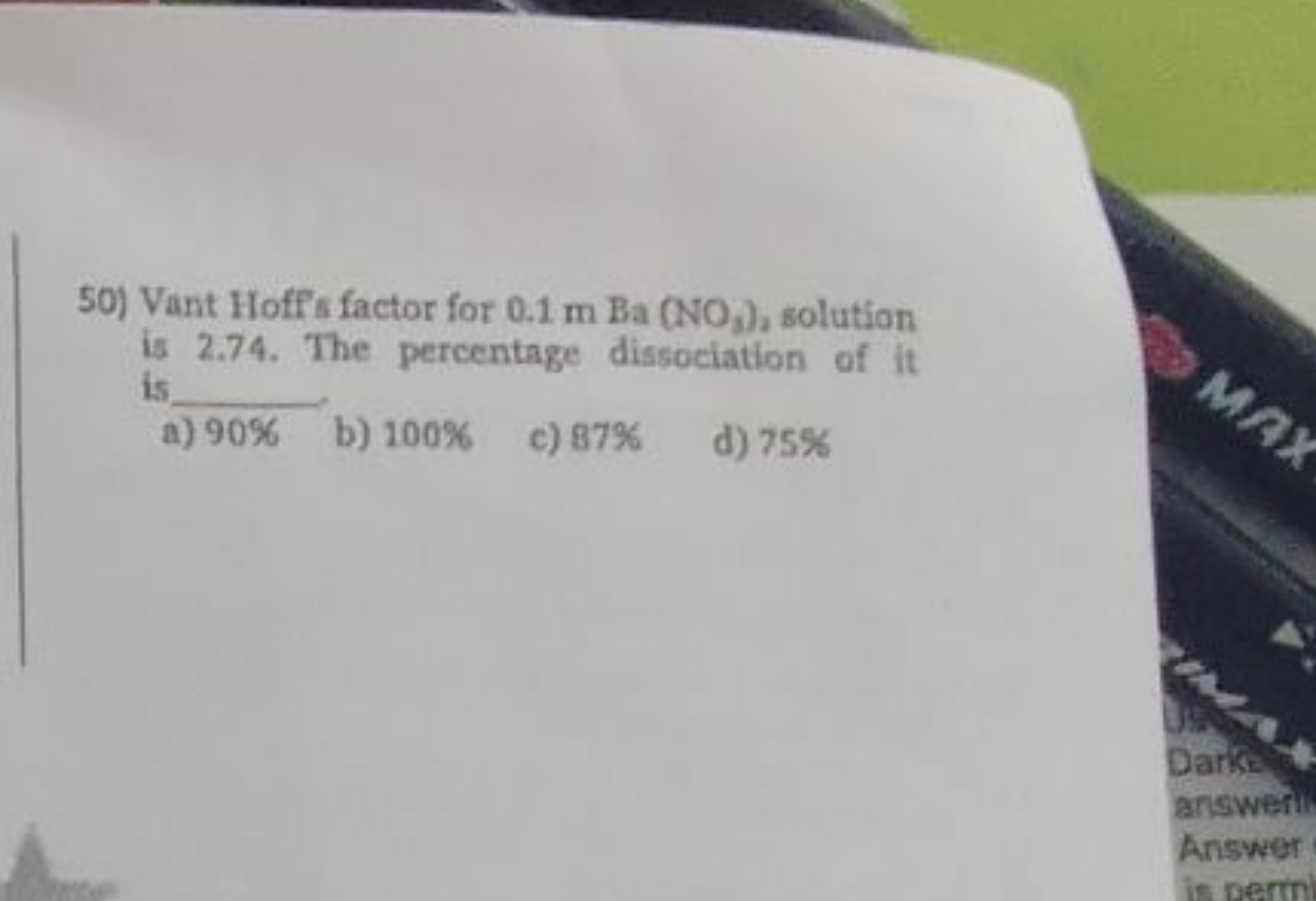 50) Vant Hoffis factor for 0.1mBa(NO3​)2​ solution is 2.74 . The perce