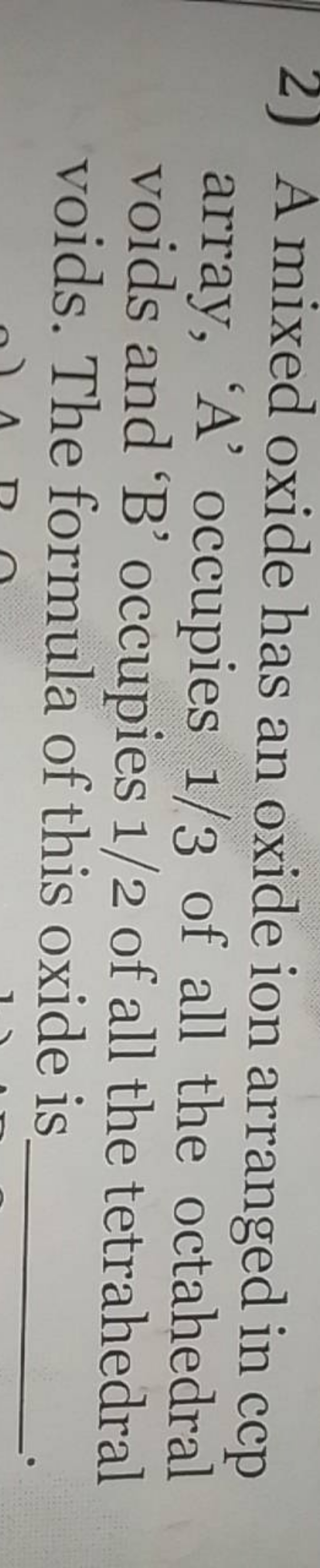 2) A mixed oxide has an oxide ion arranged in ccp array, 'A' occupies 