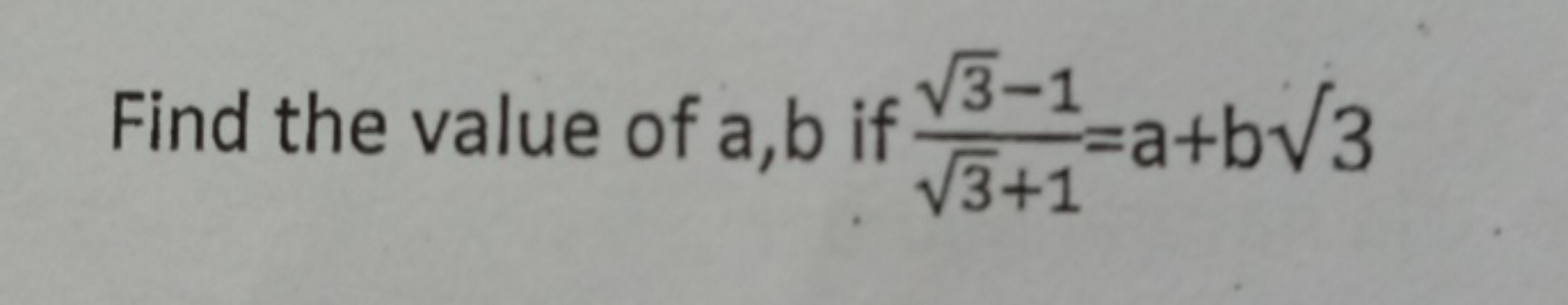 Find the value of a,b if 3​+13​−1​=a+b3​