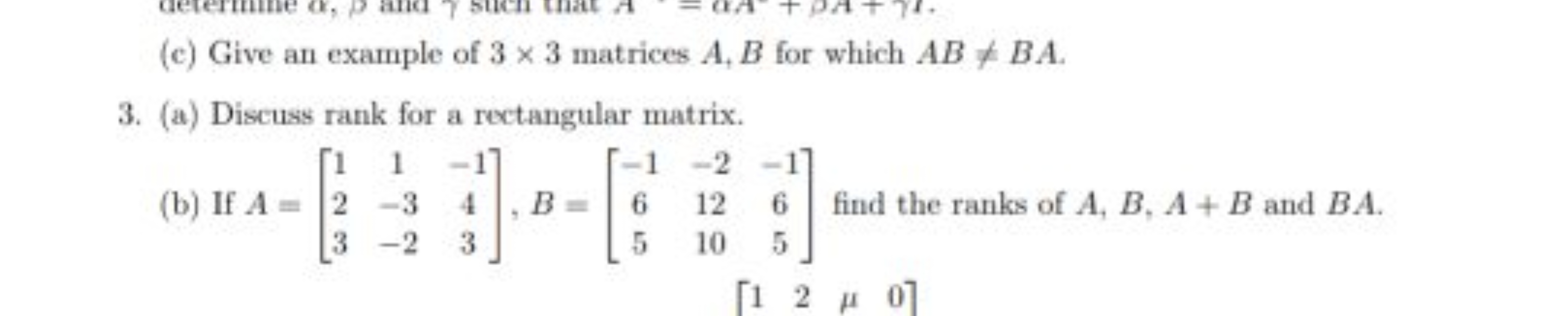 (c) Give an example of 3×3 matrices A,B for which AB=BA.
3. (a) Discu